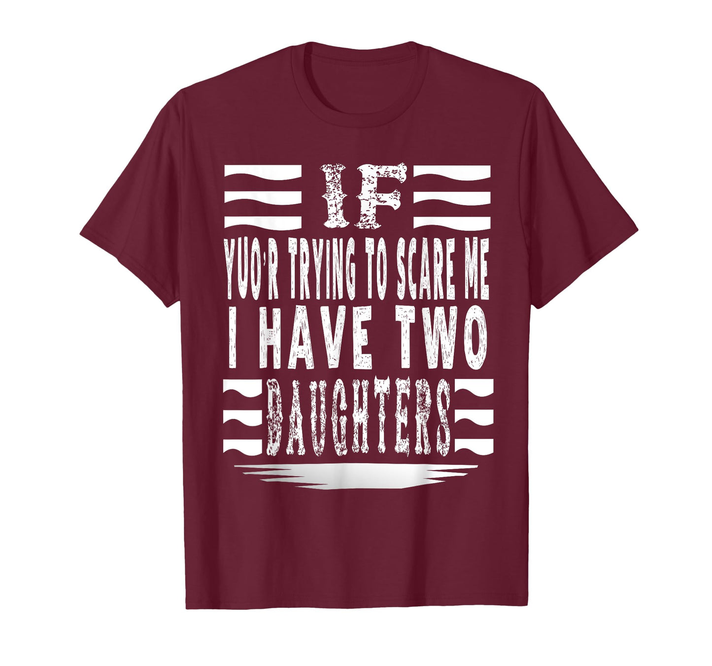if you're trying to scare me,I have two daughters funny T-Shirt