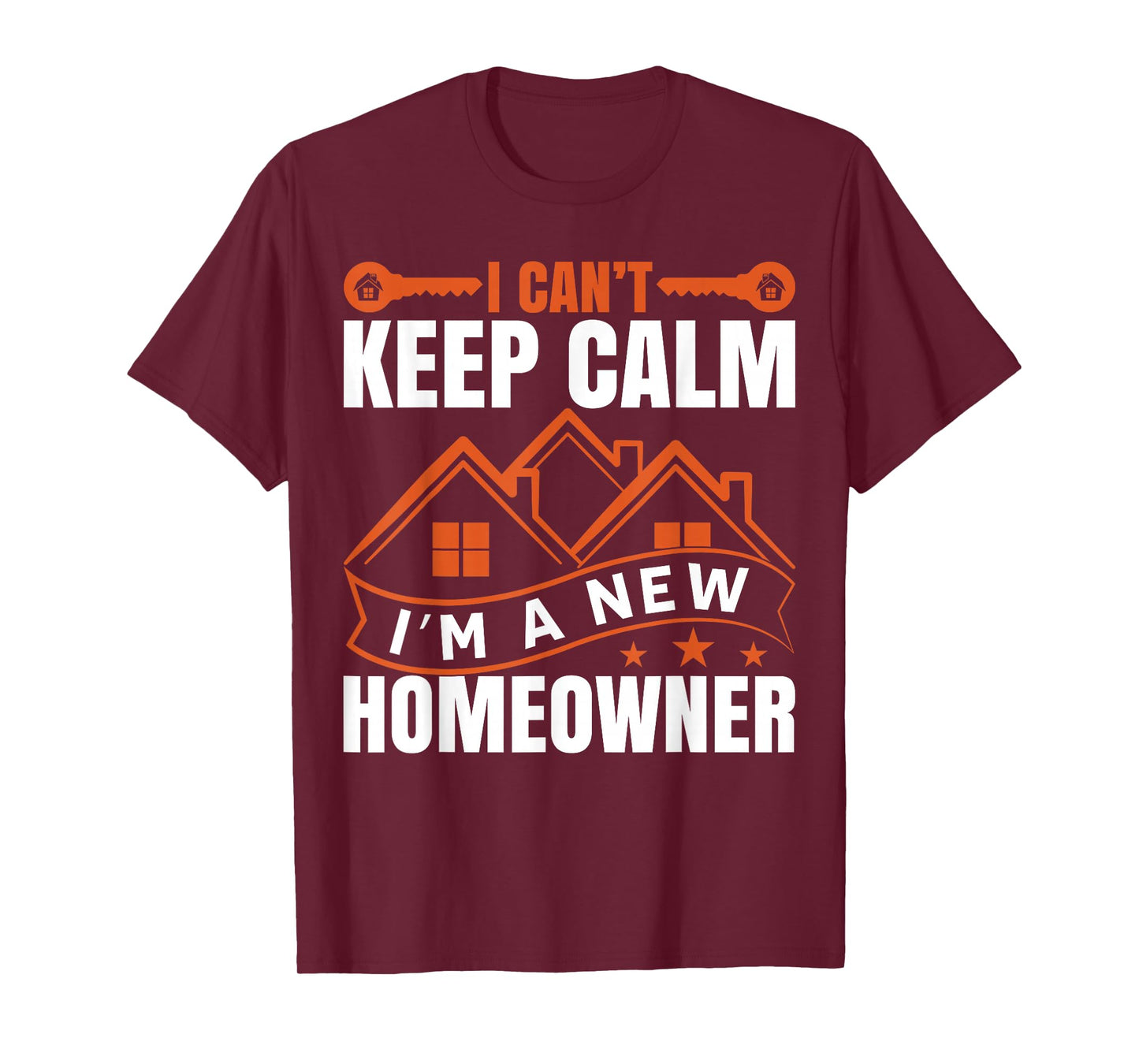 I Can't Keep Calm, I'm A New Homeowner T-Shirt