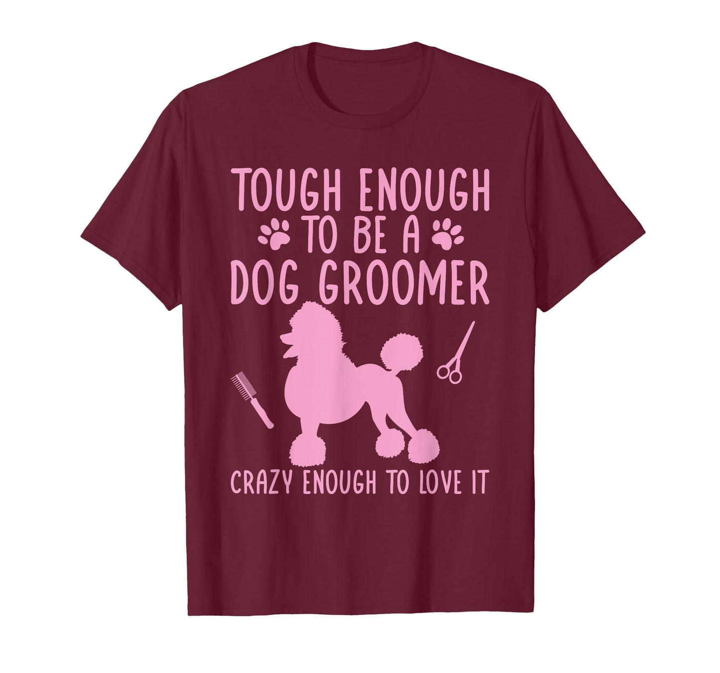 Dog Stylist Dog Groomer Crazy Enough To Love It Dog Grooming T-Shirt for Men Women