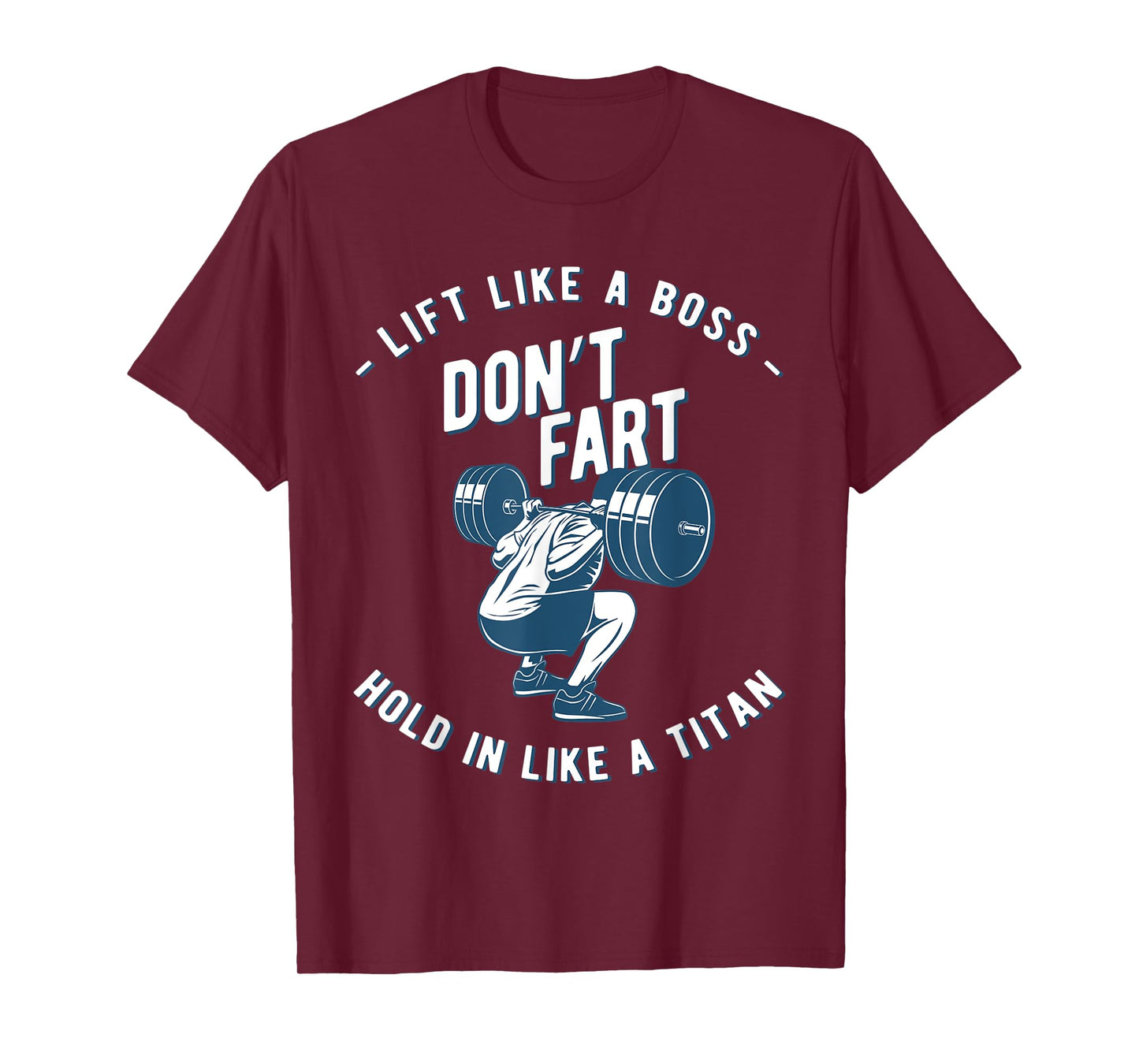 Mens Don't Fart, Lift Like A Boss Hold In Like A Titan, funny gym T-Shirt