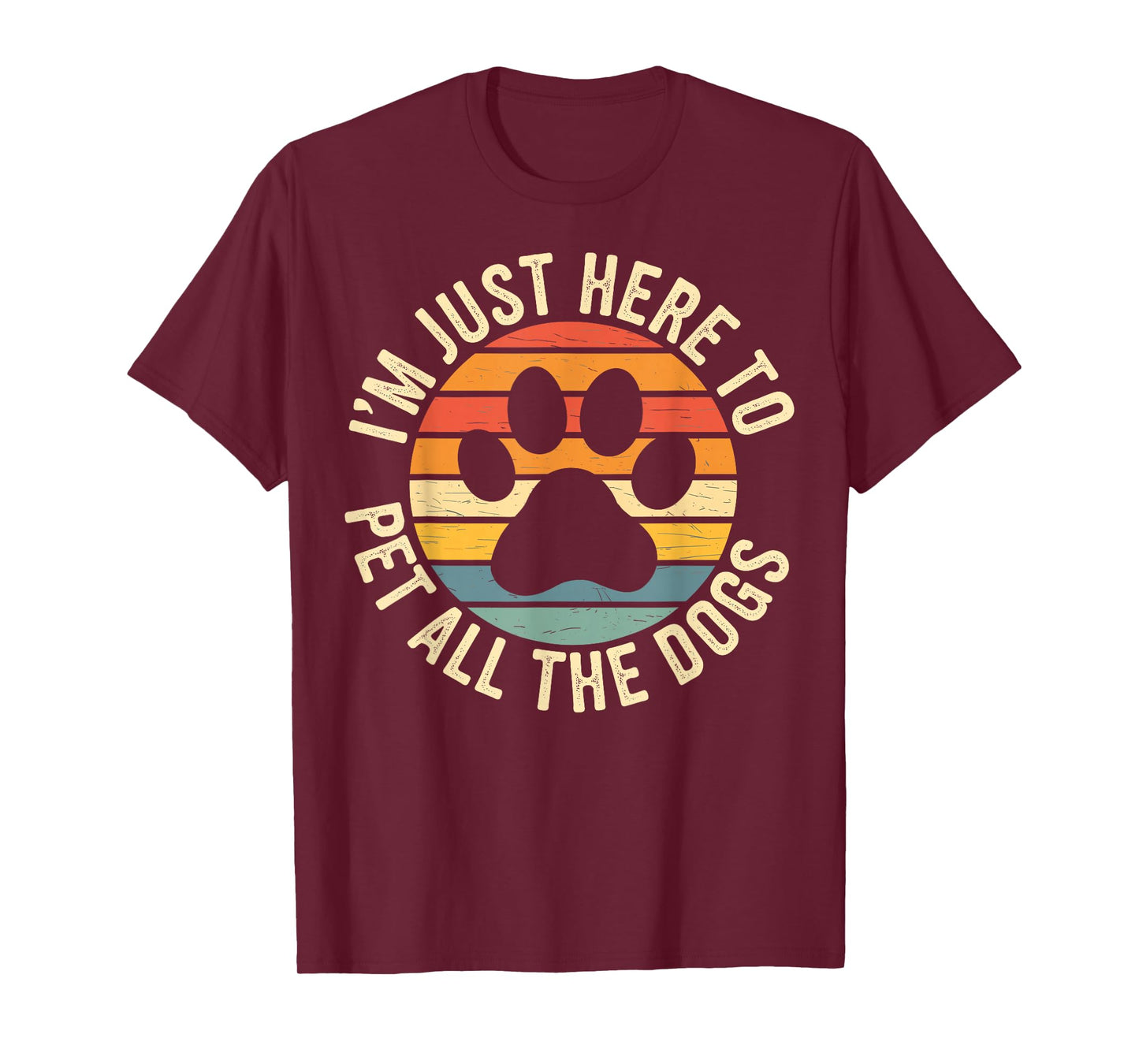 I'm Just Here To Pet All The Dogs Funny Dog Lover Dog Paw T-Shirt