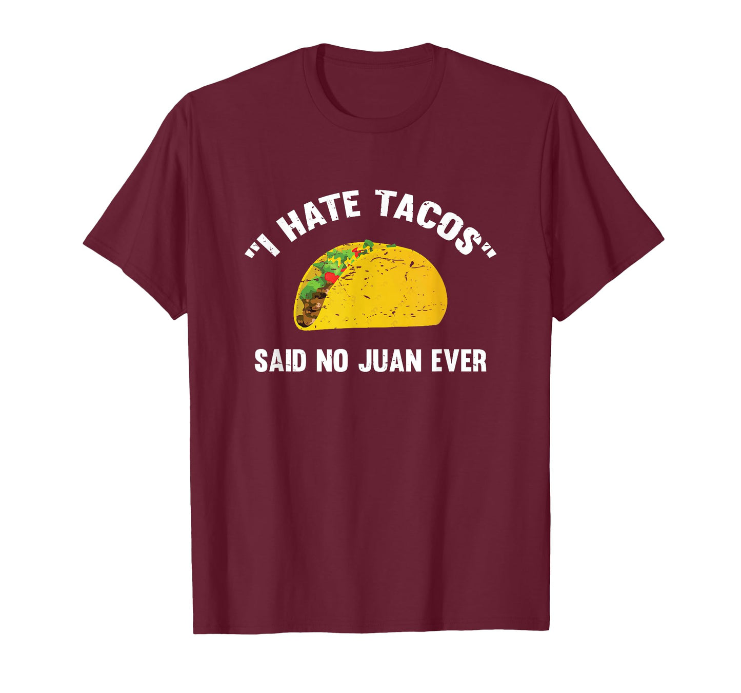 I Hate Tacos Said No Juan Ever Distressed T-Shirt T-Shirt