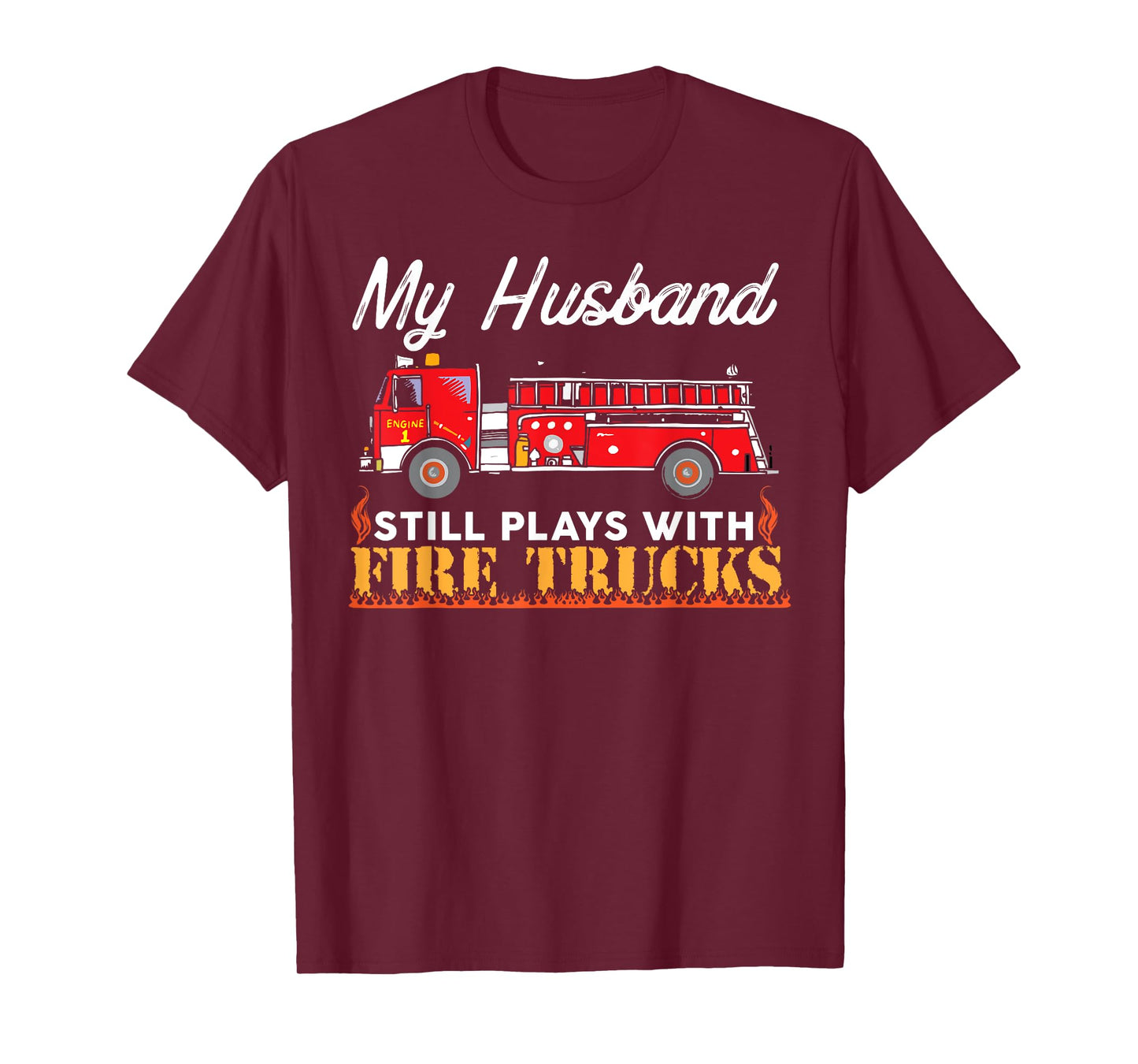 My Husband Still Plays With Fire Trucks Firefighter T Shirt T-Shirt