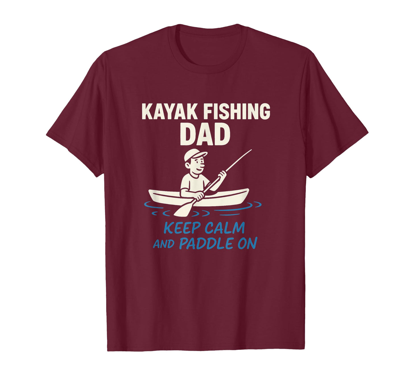 Kayak Fishing Dad Keep Calm and Paddle On T-Shirt