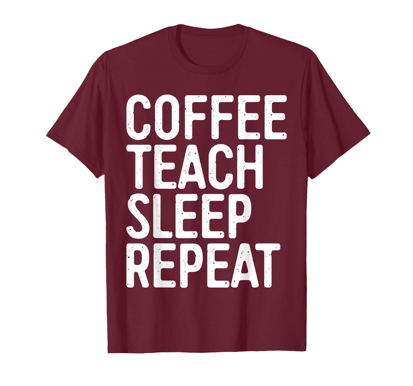 Coffee Teach Sleep Repeat Shirt Coffee Men Women Teacher T-Shirt