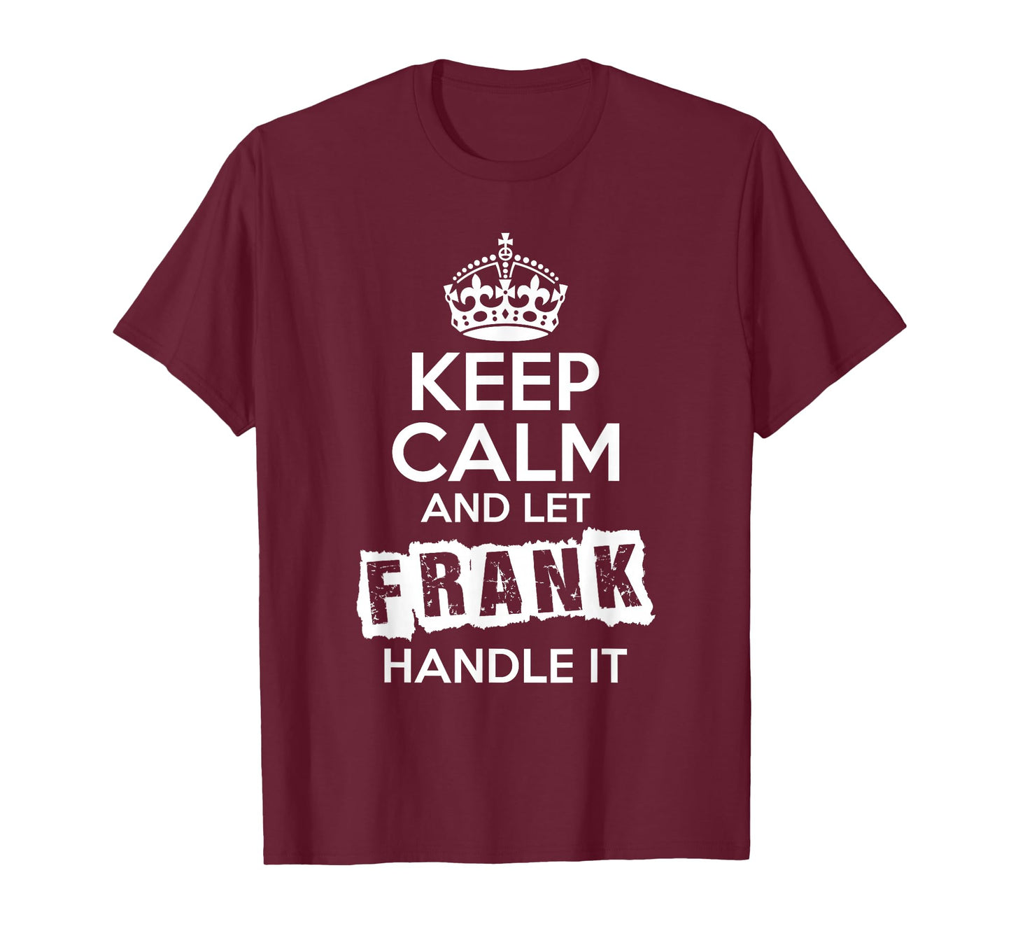Frank T-Shirt Keep Calm and Let Frank Handle It T-Shirt