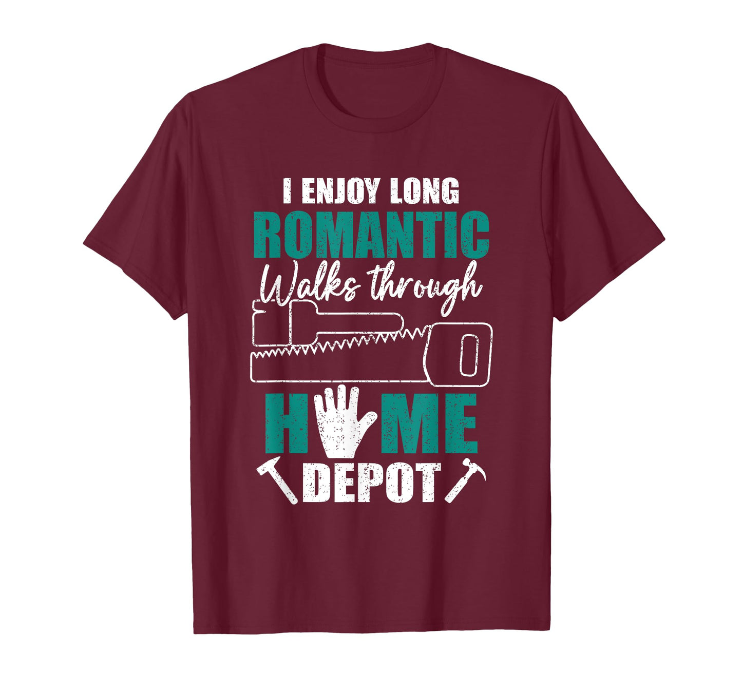 I Enjoy Long Romantic Walks Through Home Depot Funny Saying T-Shirt