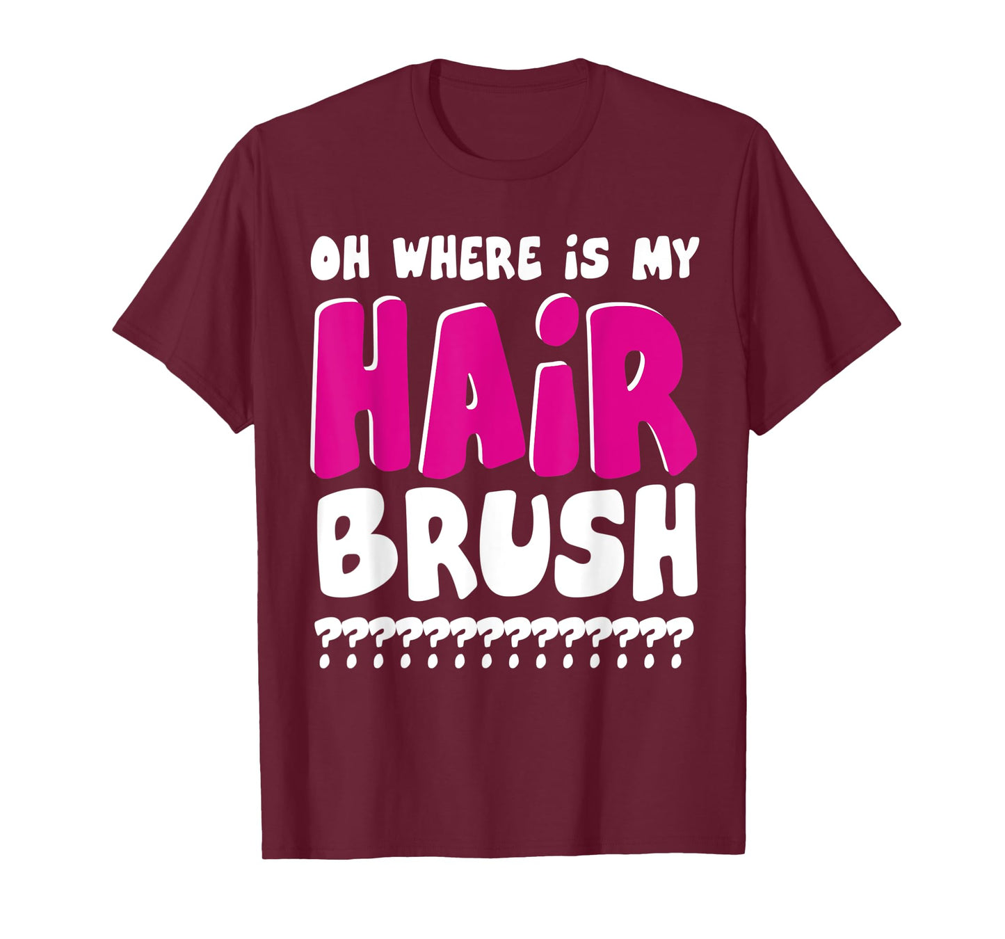 OH WHERE IS MY HAIRBRUSH T-Shirt