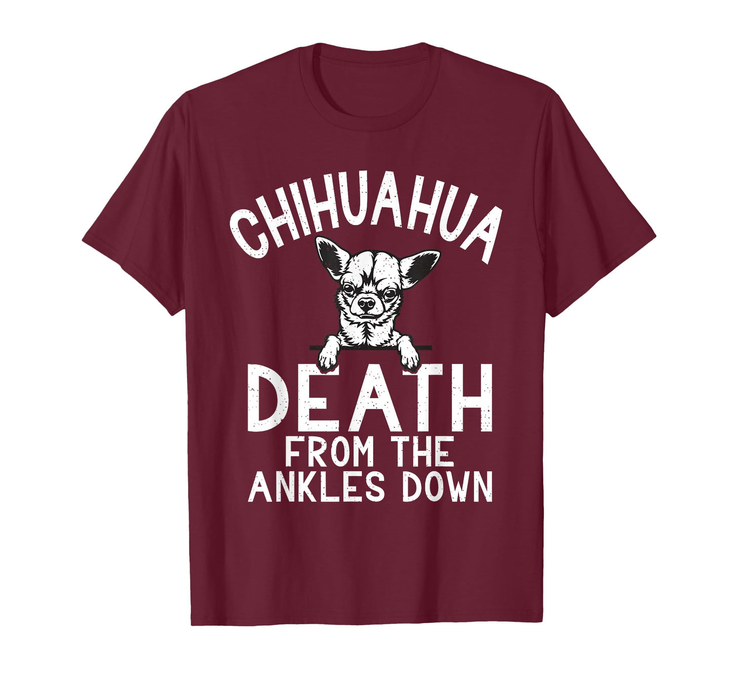 Chihuahua death from the Ankles down funny Chihuahua T-Shirt