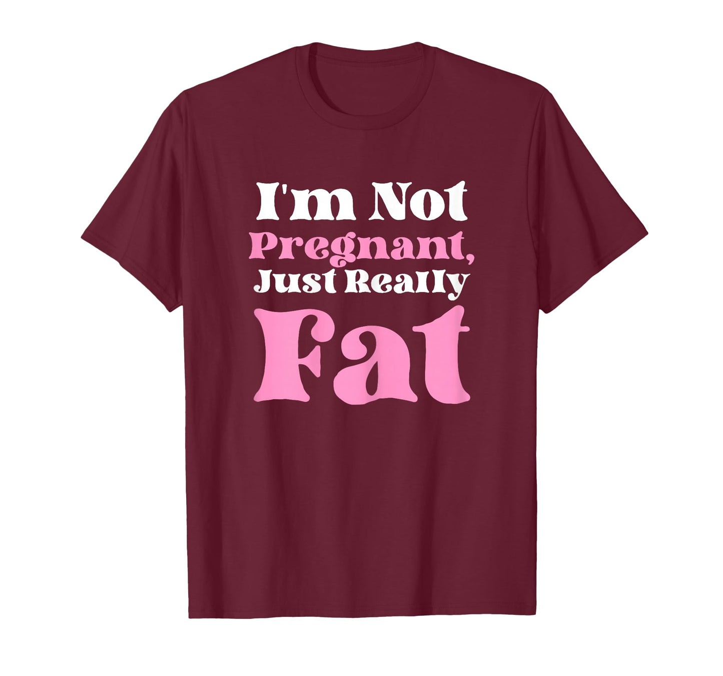 I'm Not Pregnant Just Really Fat Funny T-Shirt