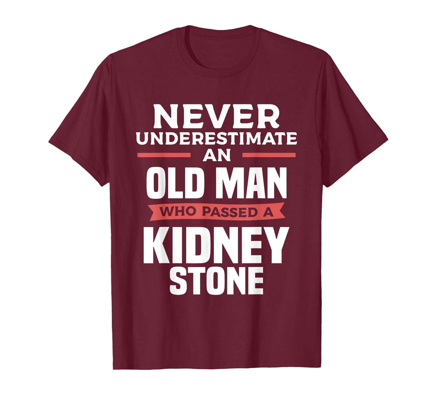 Never Underestimate An Old Man Who Passed A Kidney Stone T-Shirt