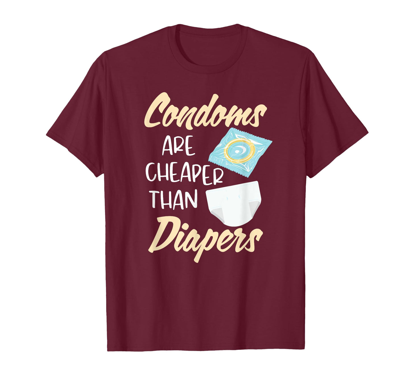 Condoms Are Cheaper Than Diapers Sex Ed Education Safe Fun T-Shirt