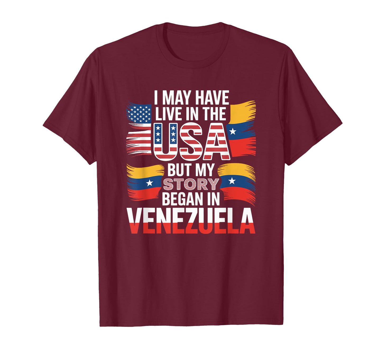 I May Have Live in The USA But My Story Began in Venezuela T-Shirt