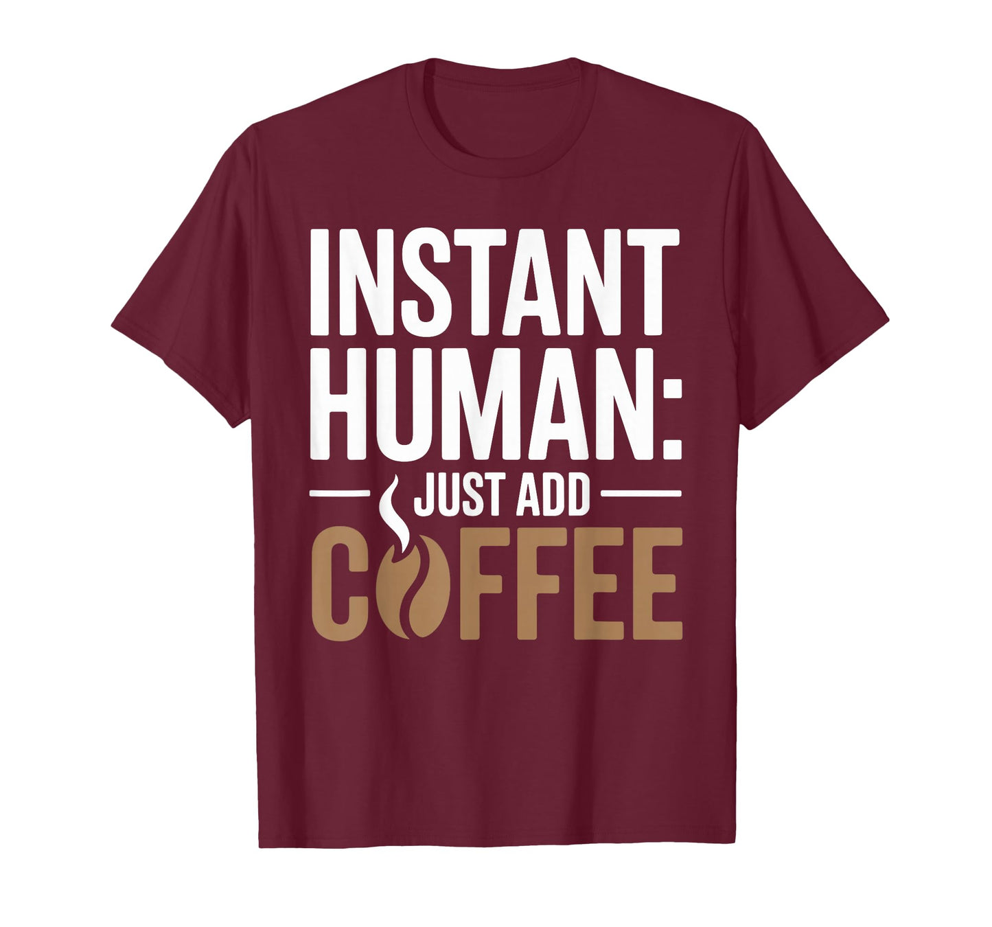 Instant Human Just Add Coffee T-Shirt