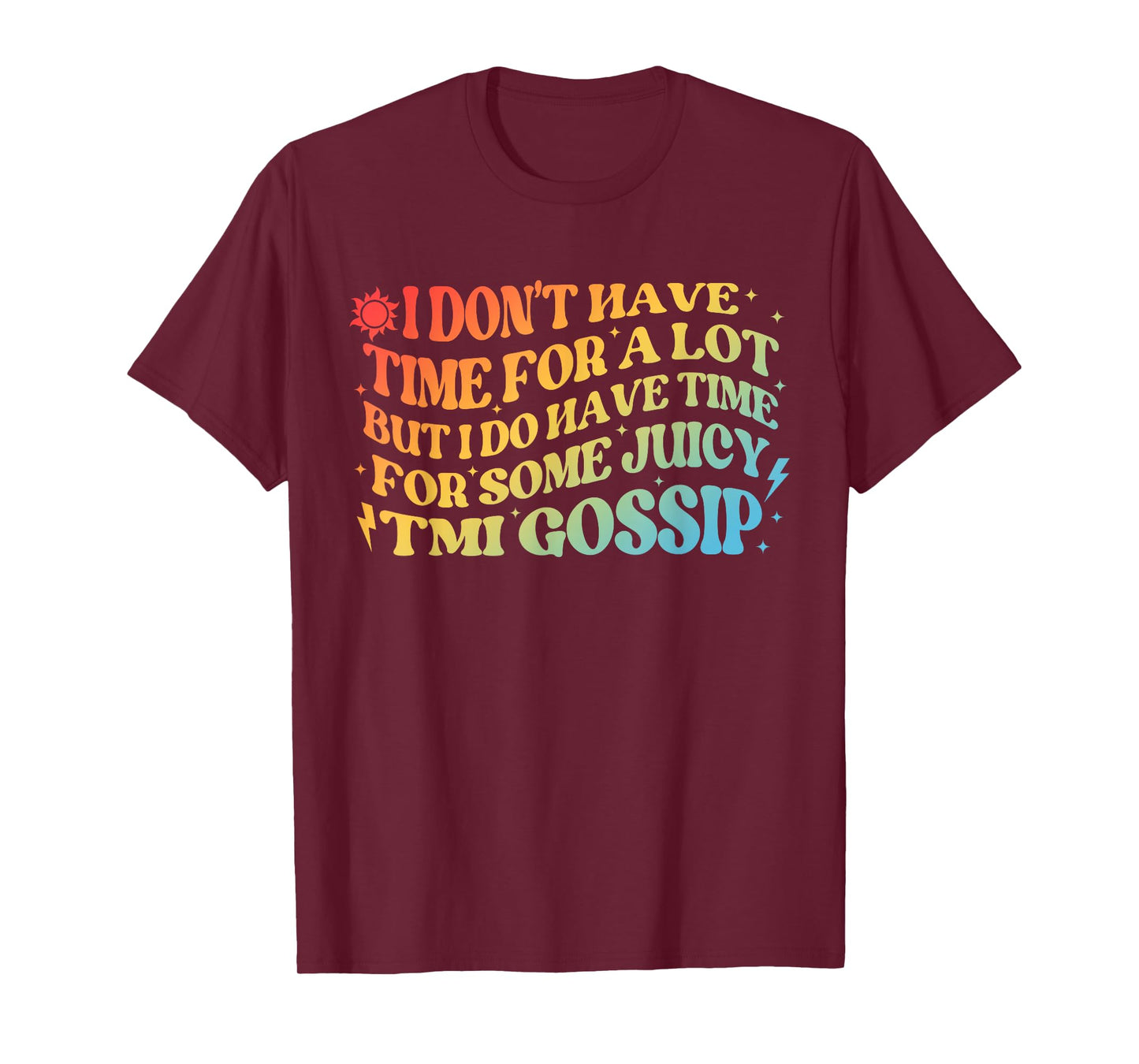 IDon't Have Time For A Lot But I Do Have Time For Some Juicy T-Shirt