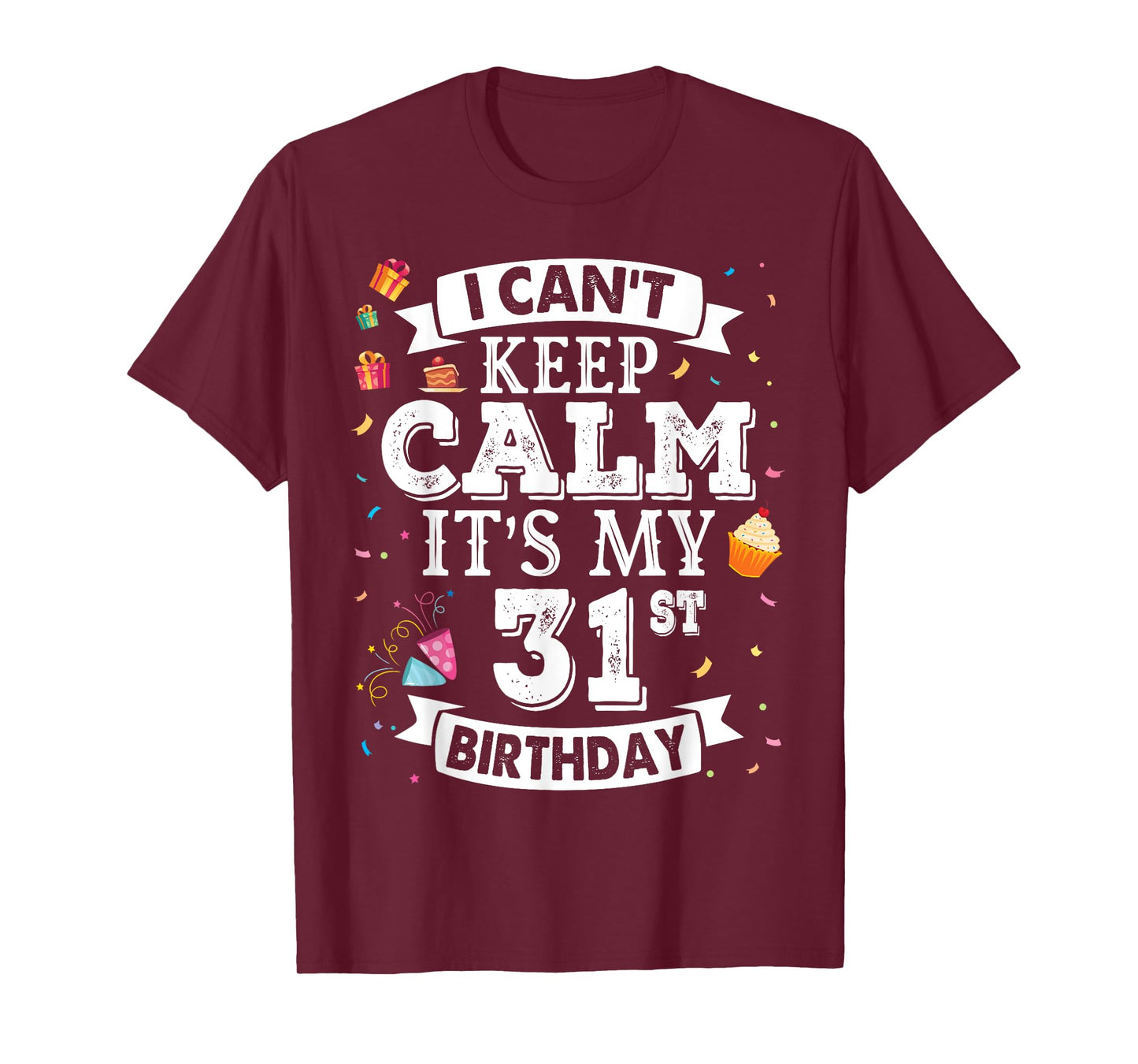 I Can't Keep Calm It's My 31st Birthday Happy To Me 31 Years T-Shirt