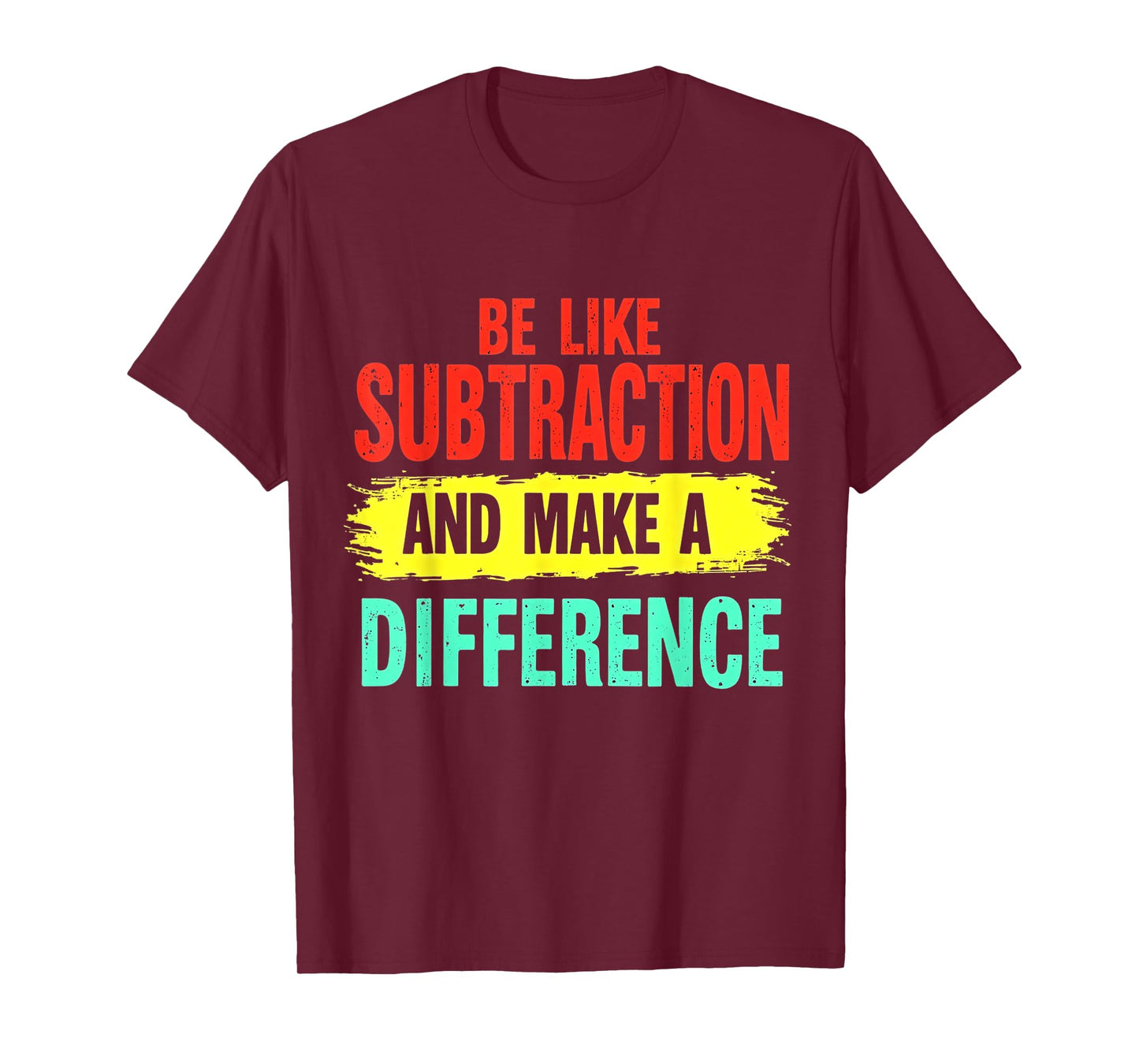Be Like Subtraction And Make A Difference Funny Math Teacher T-Shirt