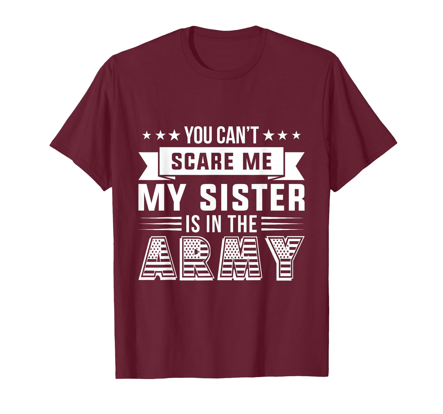 You Can't Scare Me My Sister Is In The Army Military T-Shirt