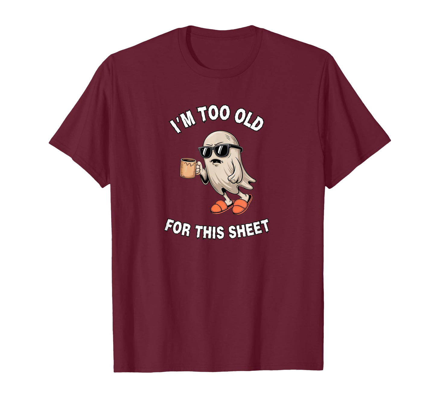 Too Old for This Sheet Ghost Humor T-Shirt for Adults T-Shirt
