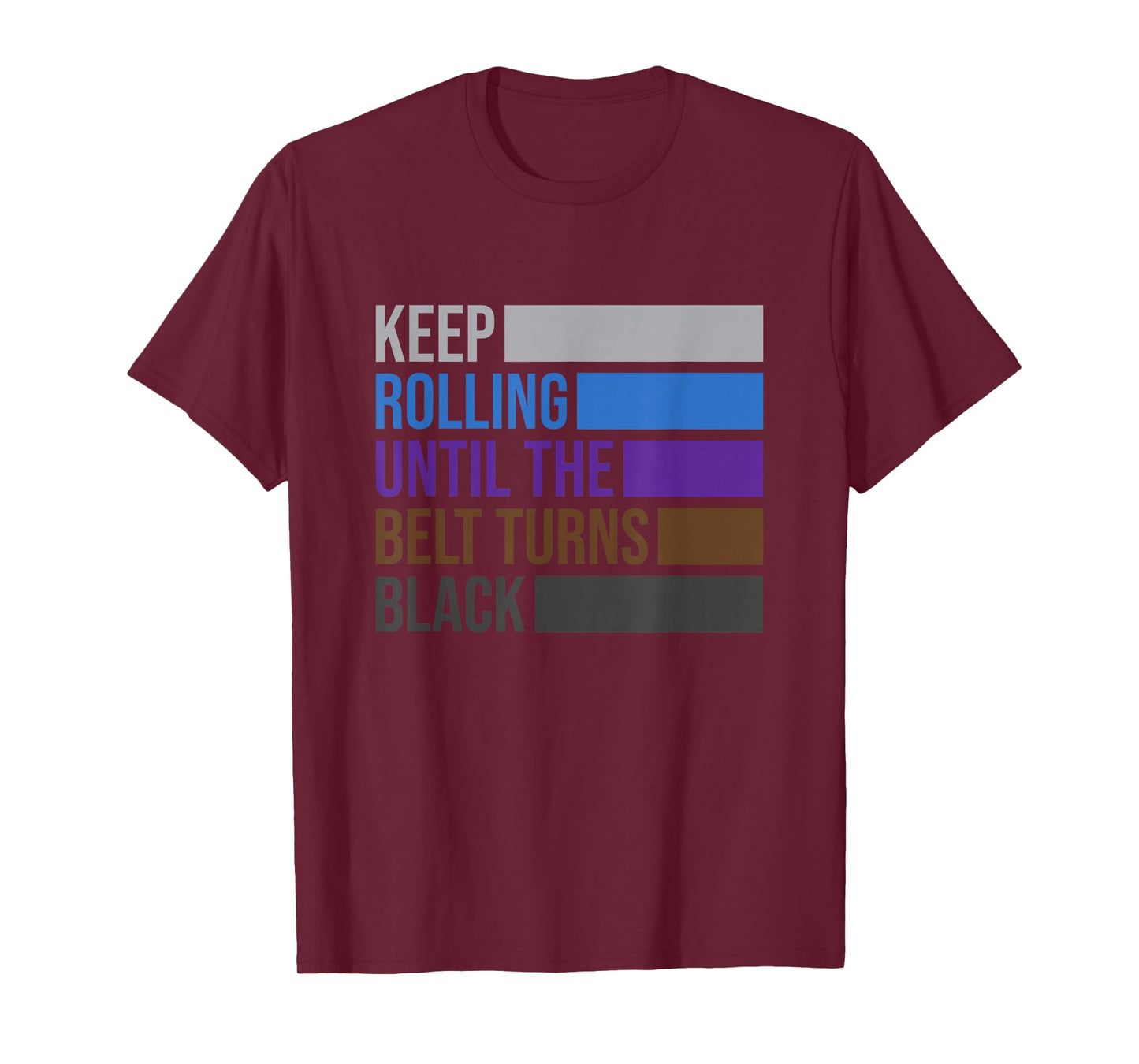 Keep Rolling Until The Belt Turns Black Brazilian Jiu Jitsu T-Shirt Small