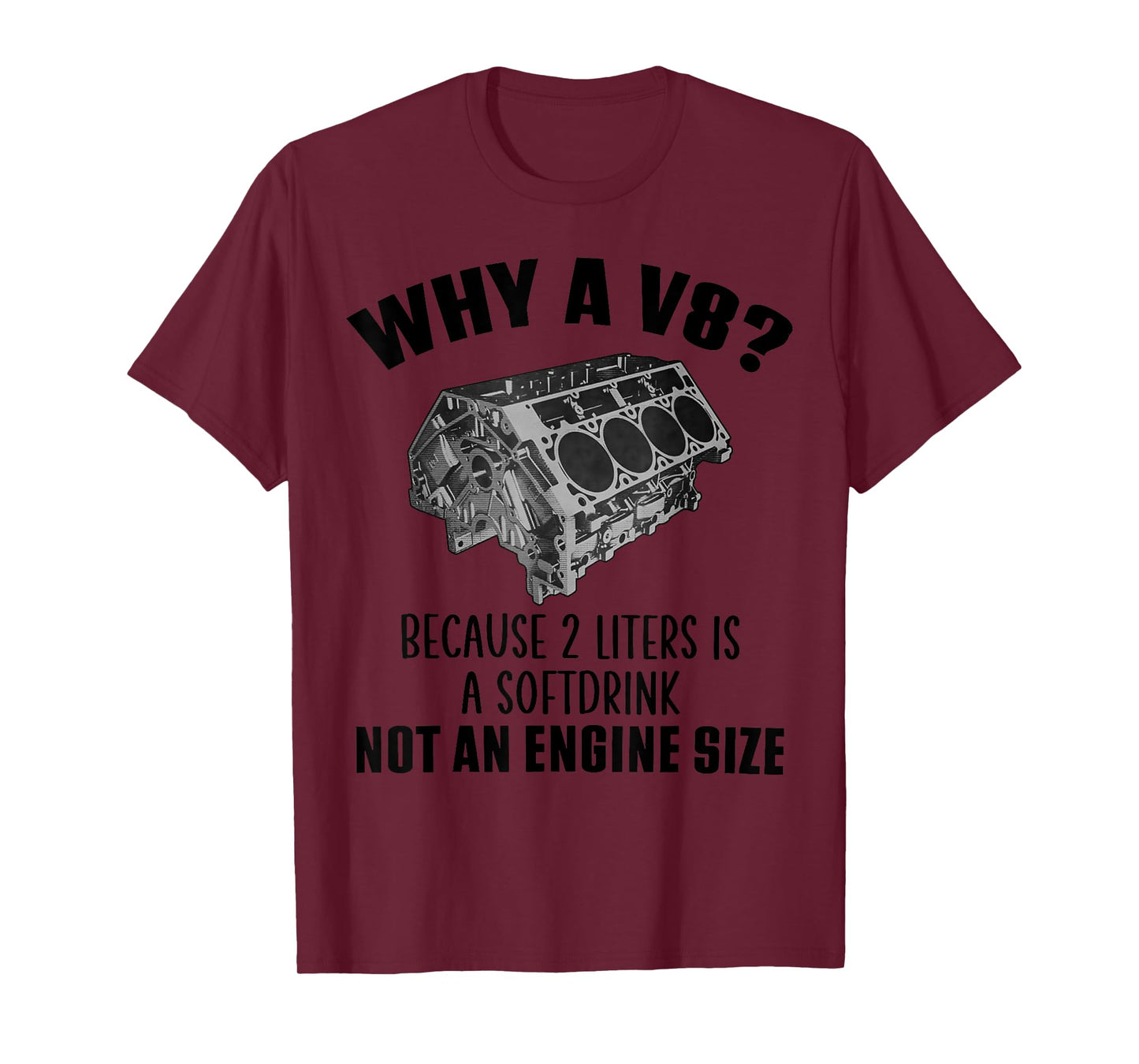 Why a V8 Because 2 liters is a softdrink not an engine size T-Shirt