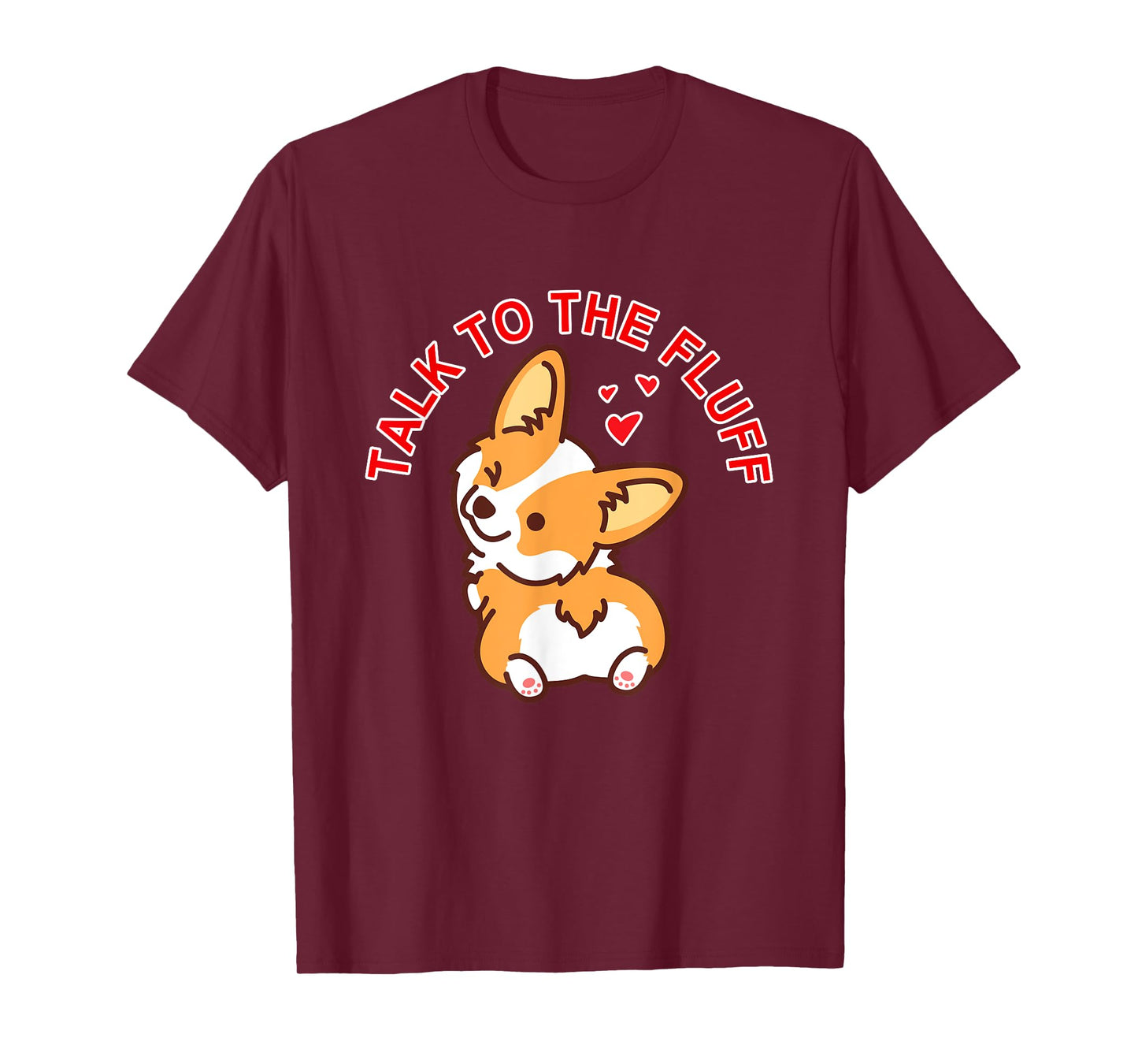 Talk to the fluff Cute Corgi Dog Butt Lover Funny Puppy Love Men Women T-Shirt
