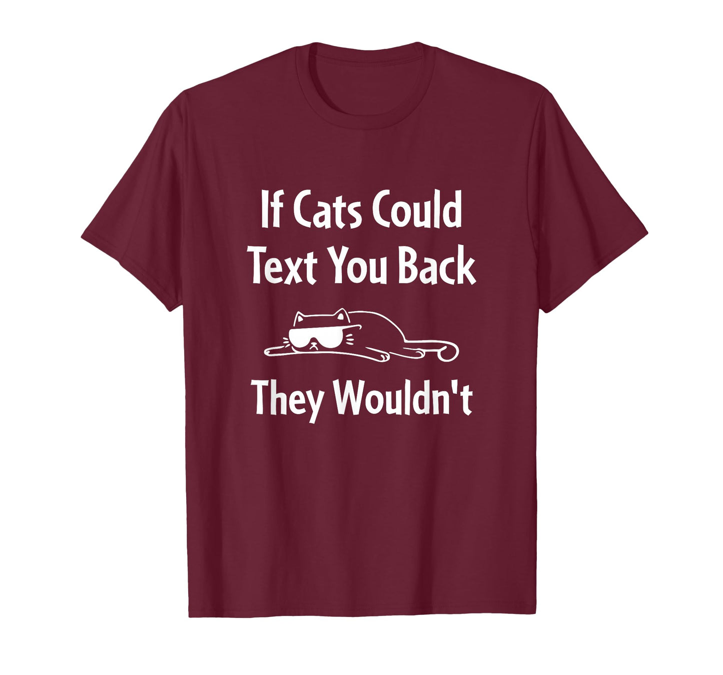 If Cats Could Text You Back They Wouldn't Funny Cat T-Shirt