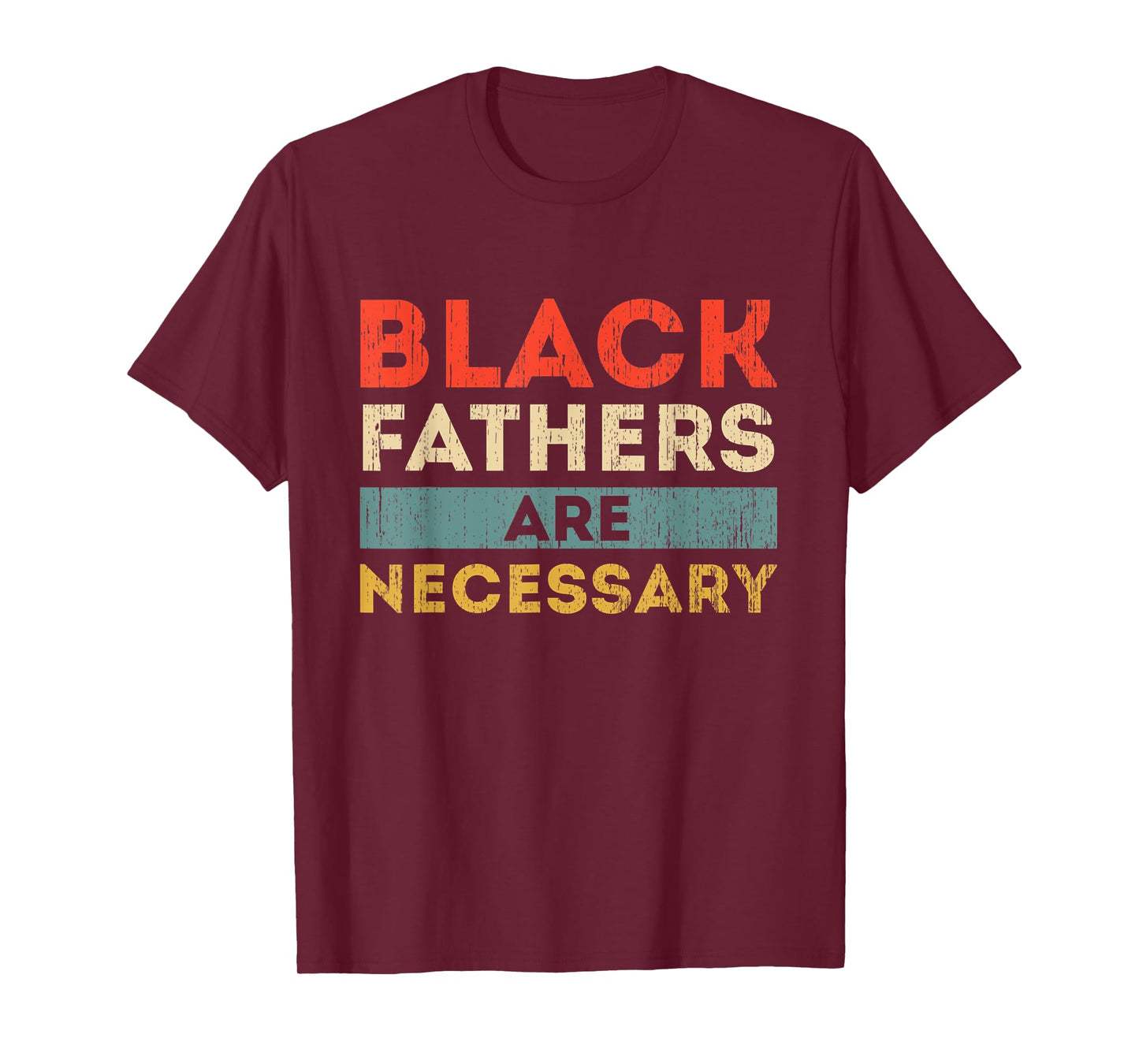 Black Fathers Are Necessary Strong African American Leader T-Shirt