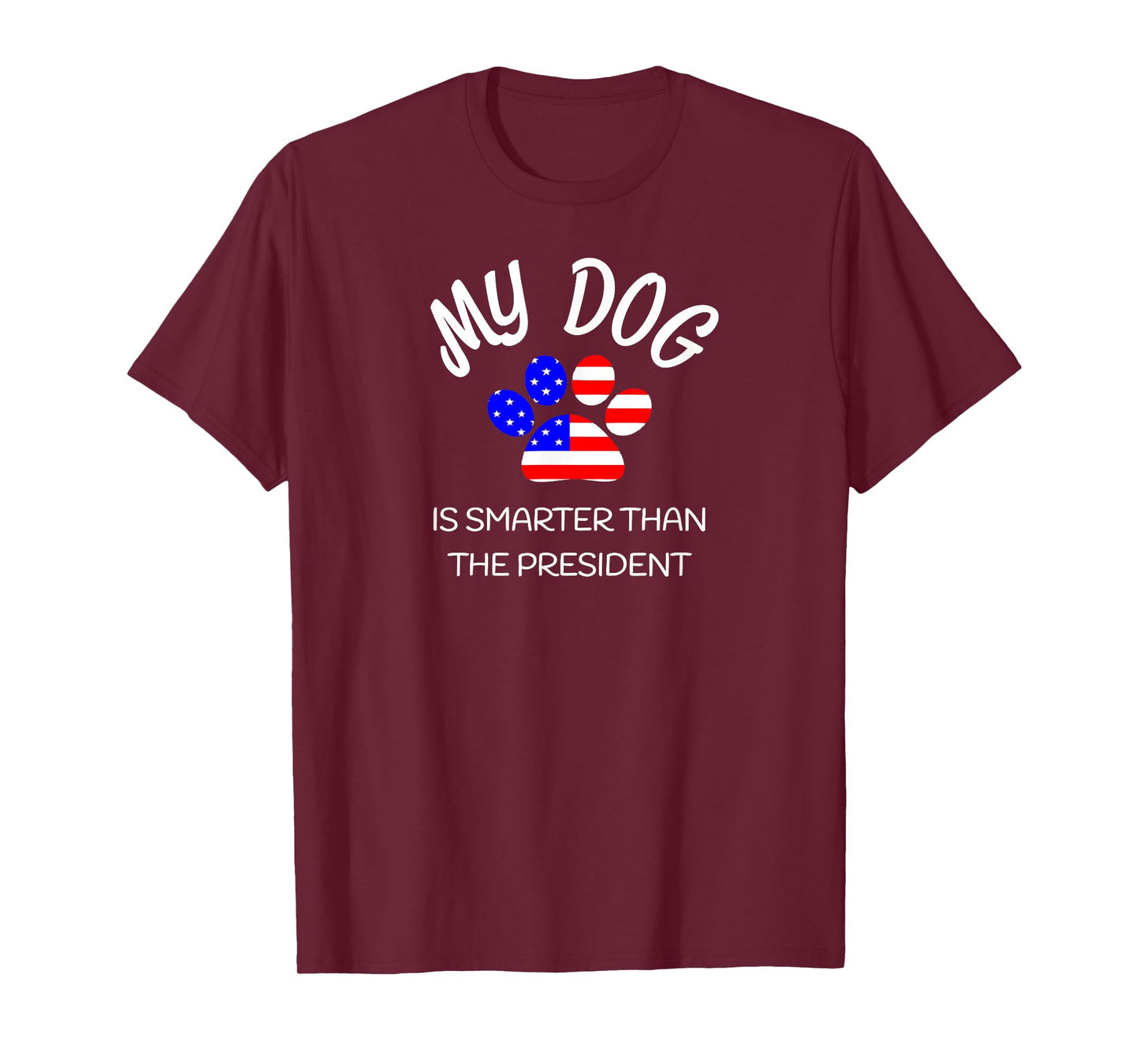 My Dog Is Smarter Than The President Shirt Funny Pet Novelty Men Women Girls Kids T-Shirt