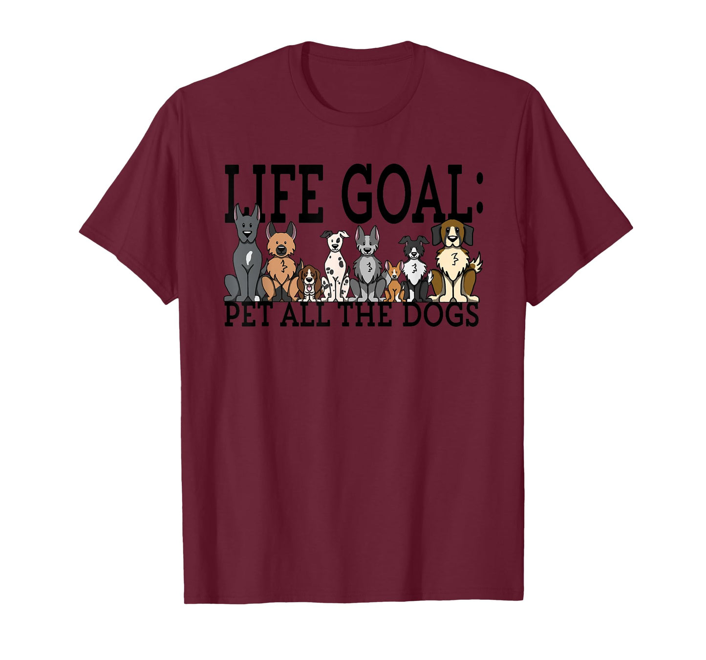 Dog Lovers T-Shirt Women Men Kids - Funny Life Goal Pet Dogs T-Shirt