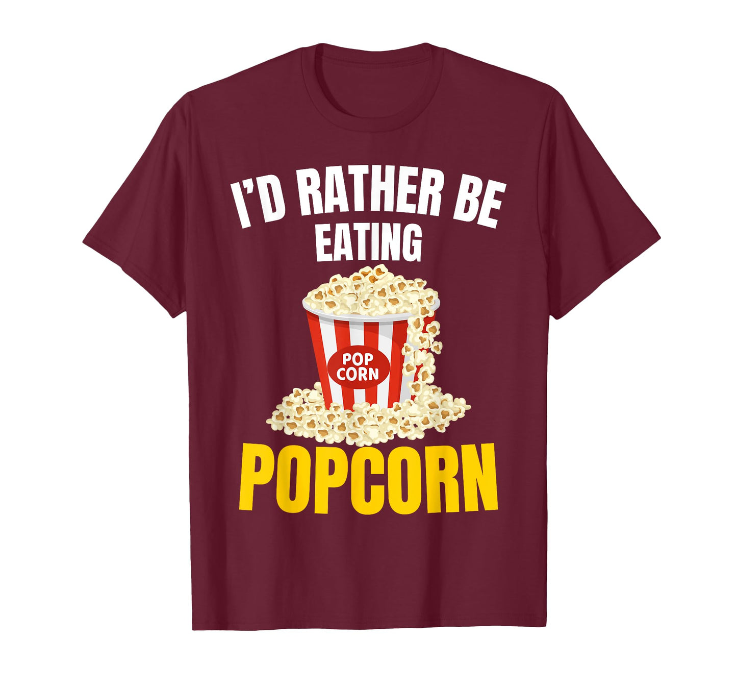 I'd Rather be Eating Popcorn Movie Cinema Popcorn Food Snack T-Shirt