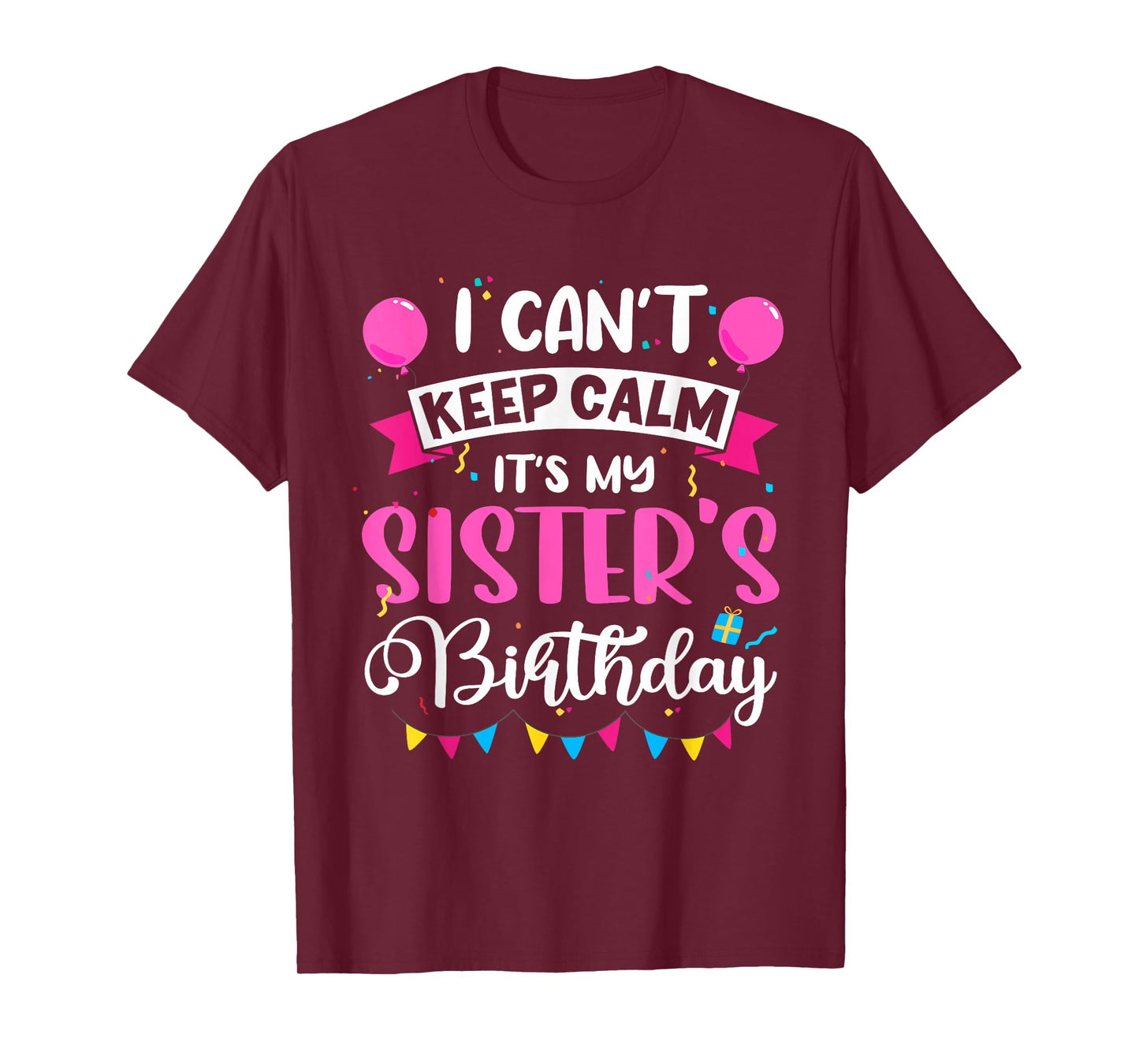 I Can't Keep Calm It's My Sister Birthday T-Shirt