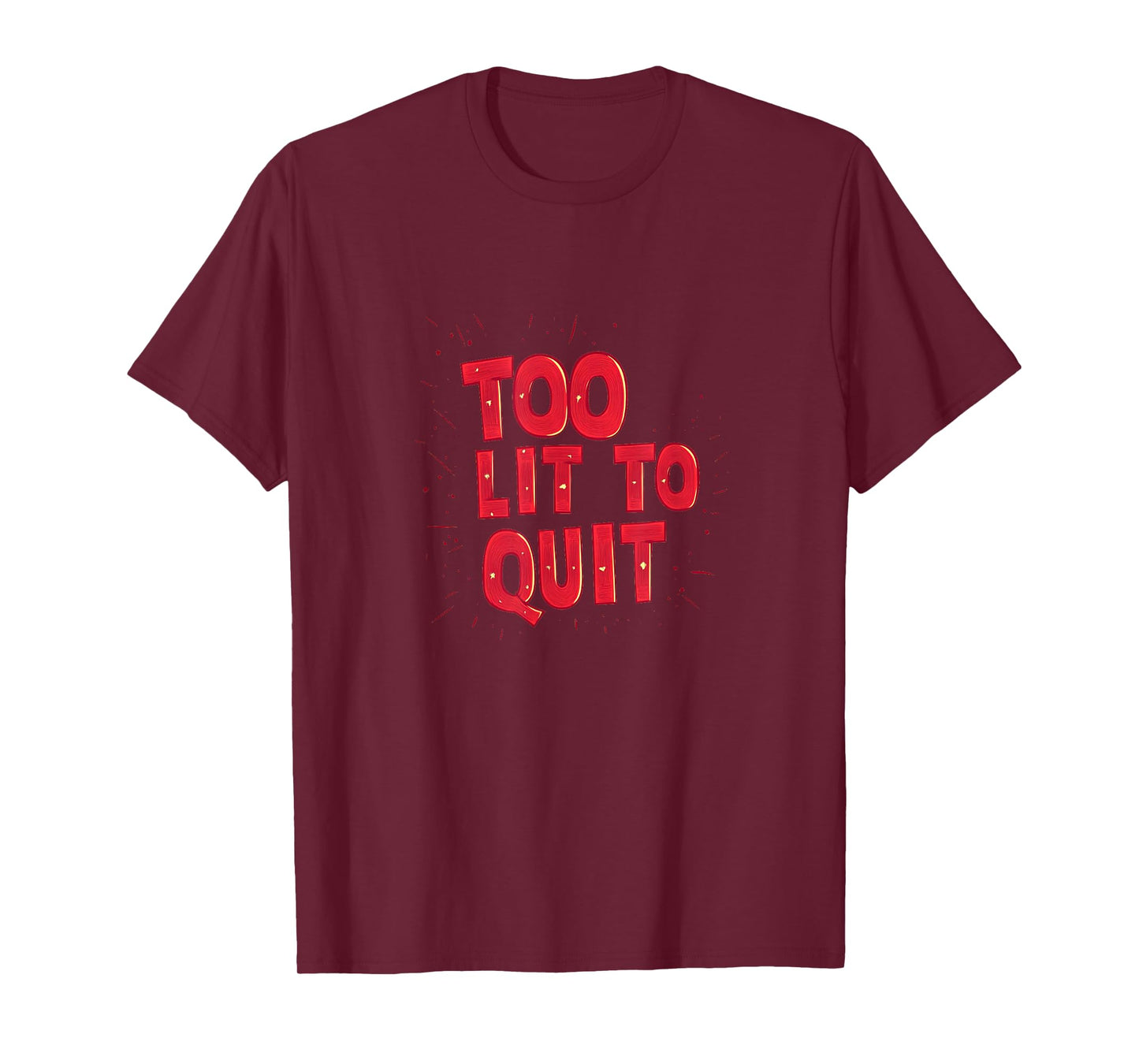Cool Too lit to Quit Statement for Man and Woman T-Shirt