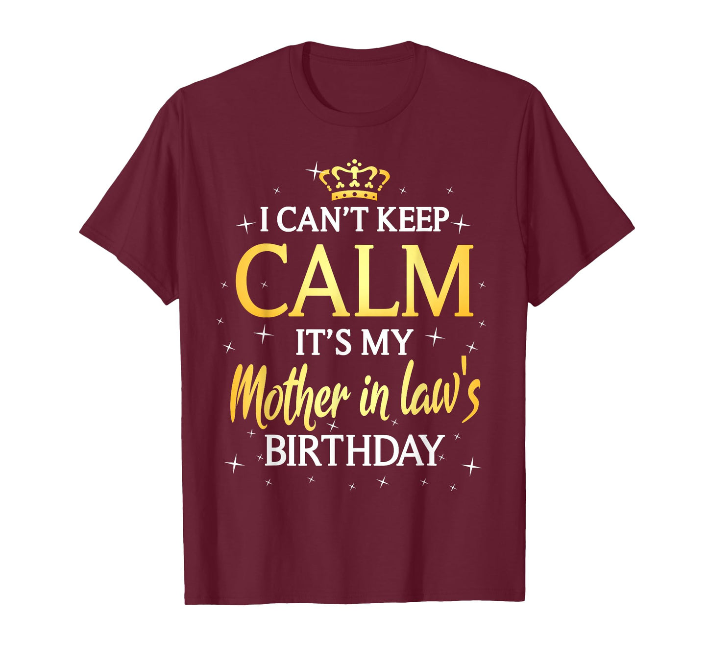 I Can't Keep Calm It's My Mother in law Birthday Gift Bday T-Shirt