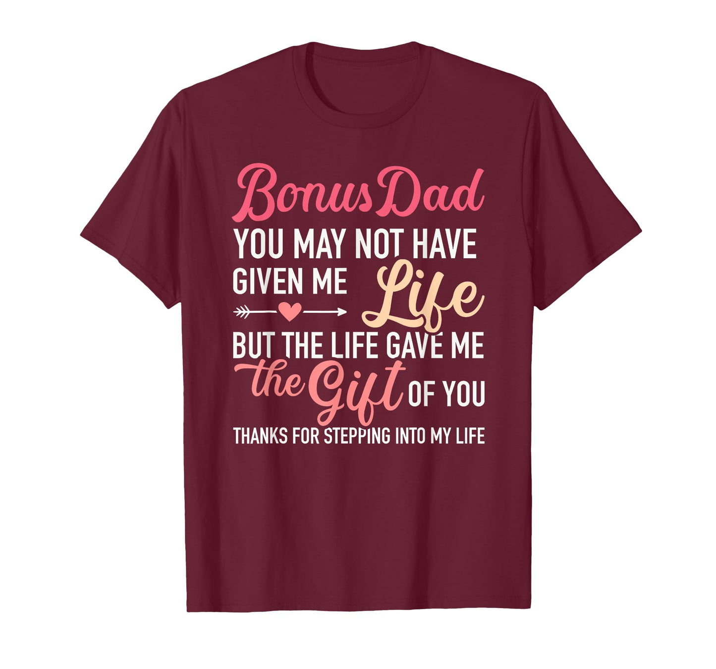 Bonus dad you may not given me life stepdaughter T-Shirt