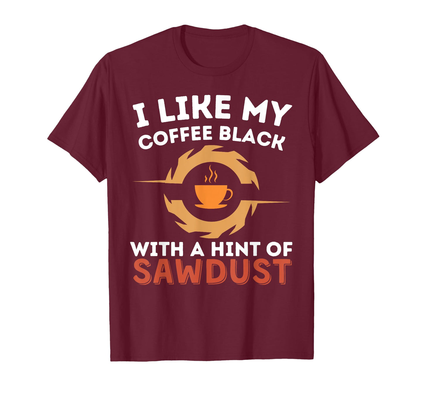 Cool My Coffee Black With A Hint Of Sawdust Woodworking T-Shirt