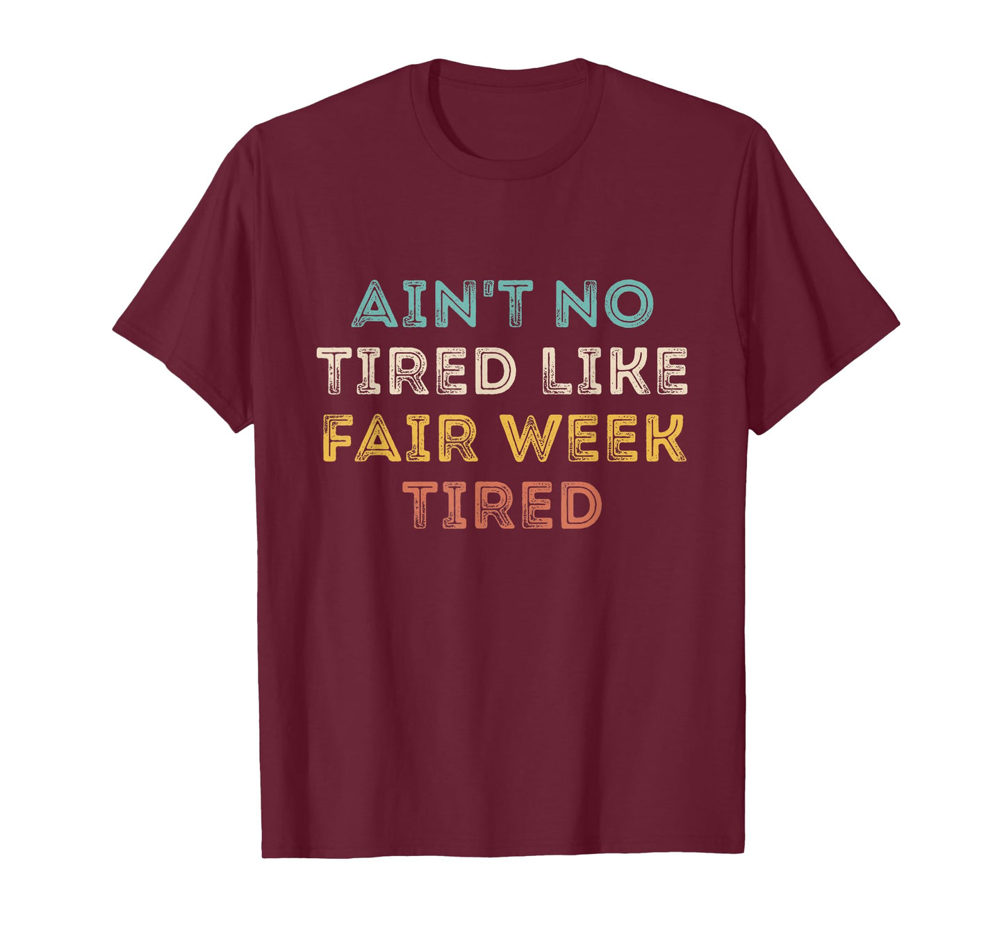 Ain't No Tired Like Fair Week Tired Funny Quote T-Shirt