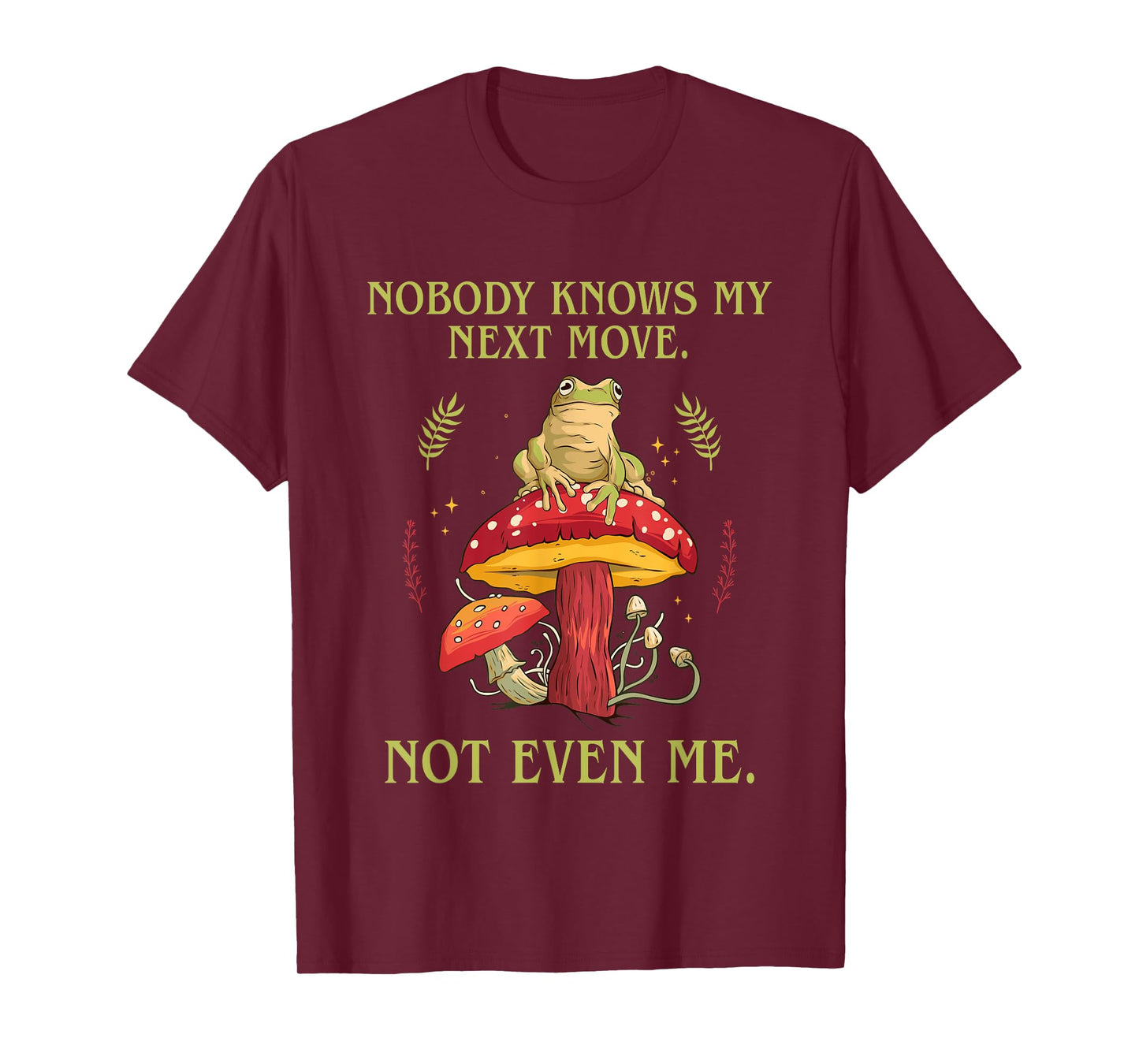 Nobody Knows My Next Move Not Even Me Frog Mushroom T-Shirt
