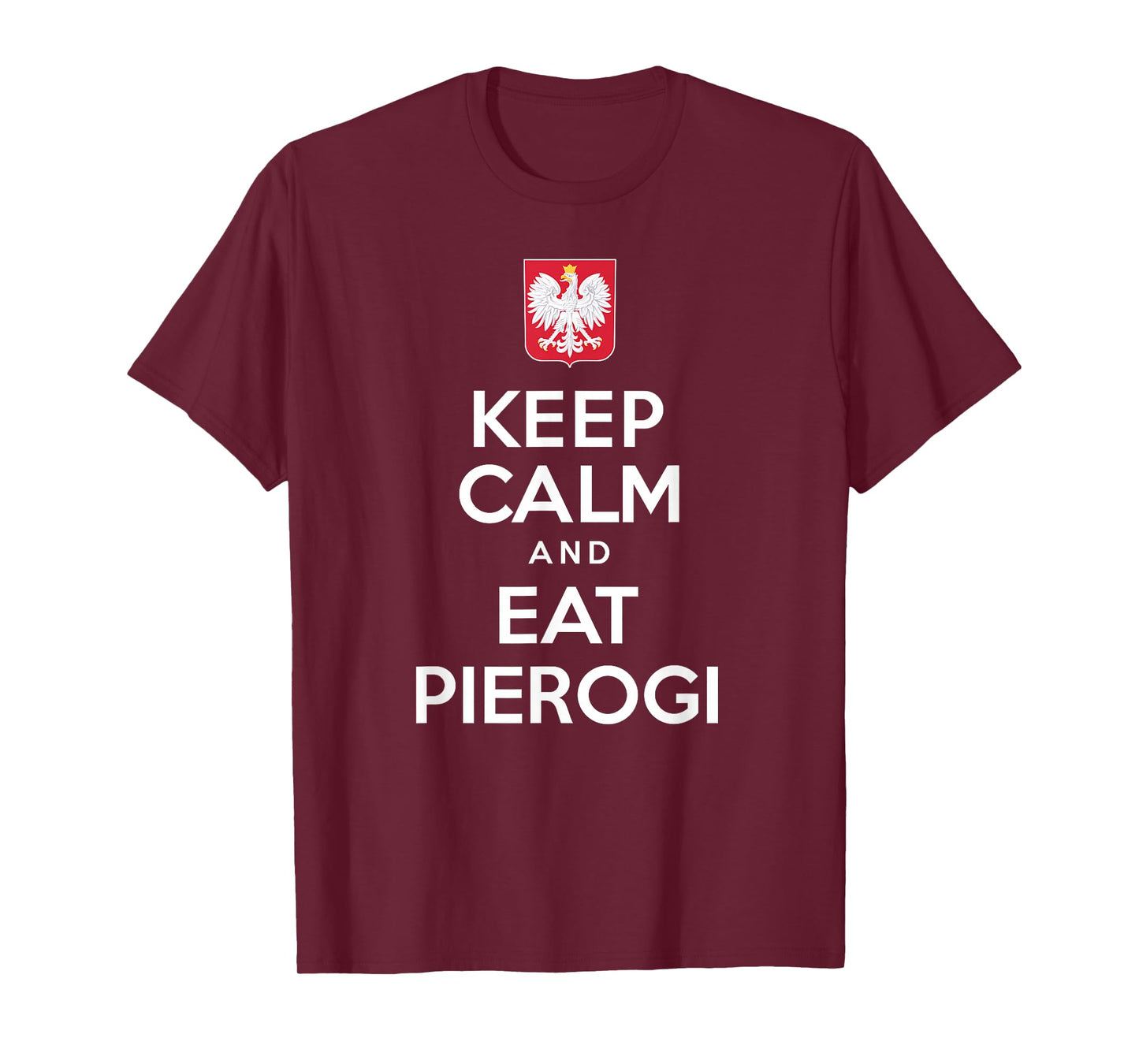 Keep Calm And Eat Pierogi Polish White Eagle T-Shirt