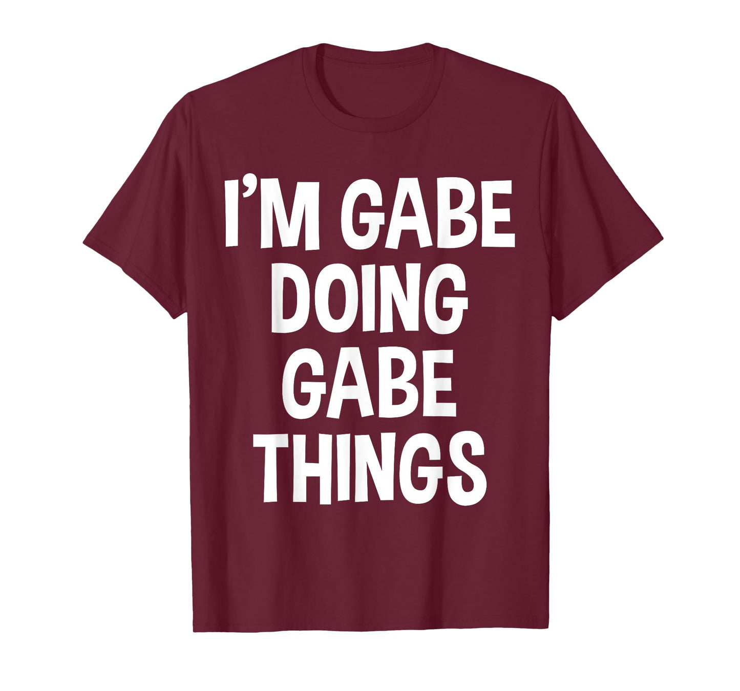 I'm Gabe Doing Gabe Things Funny Saying T-Shirt