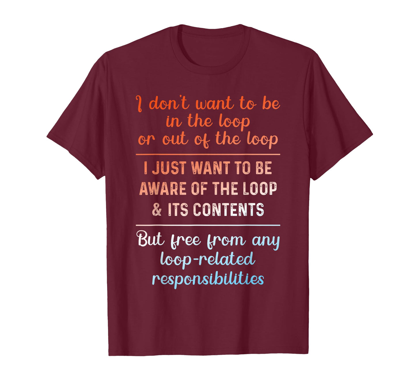 I Don't Want to Be in The Loop Or Out of The Loop Aware Tee T-Shirt