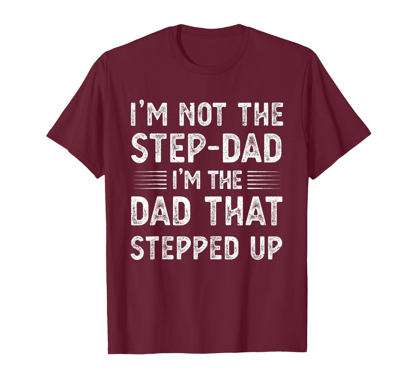 Mens Im not the stepdad Im just the dad that stepped up funny T-Shirt