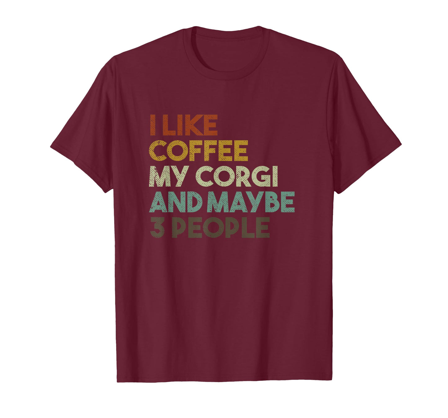 I Like Coffee My Corgi and Maybe 3 People Funny Dog T-Shirt