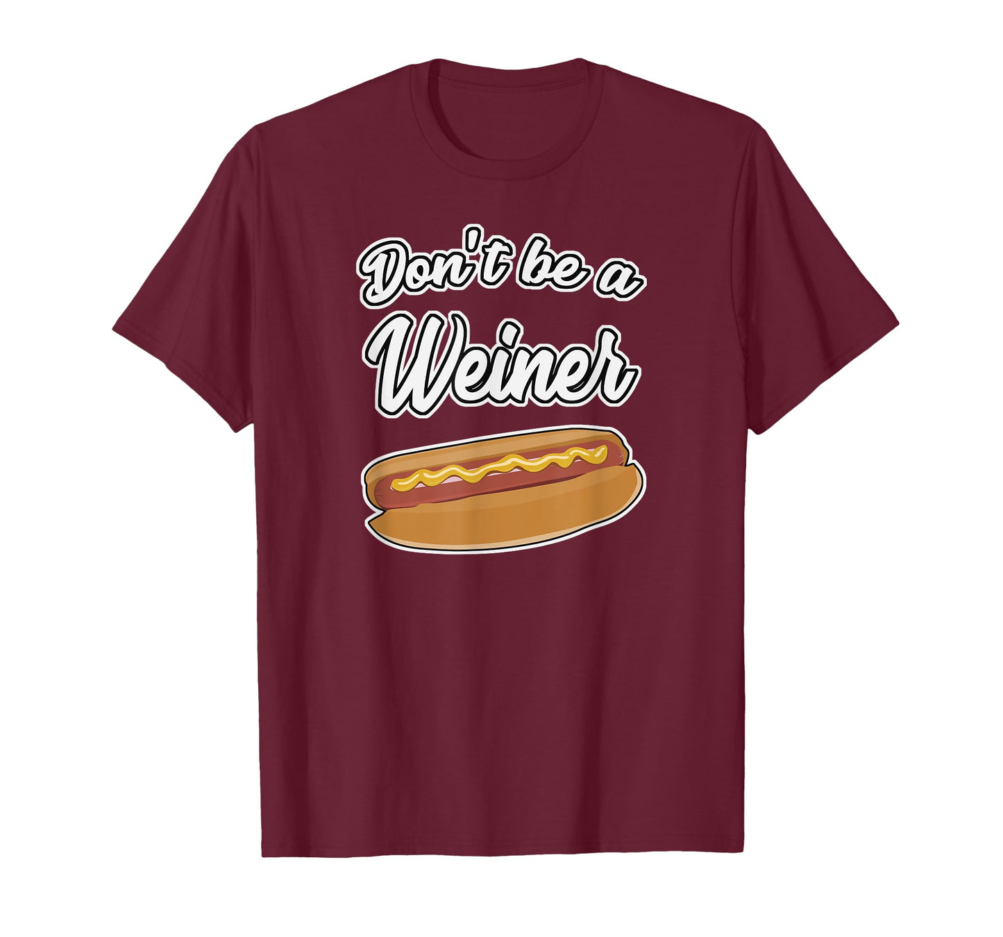 Funny Hot Dog Shirts Don't Be a Weiner Gift T-Shirt Men Women Girls Kids T-Shirt