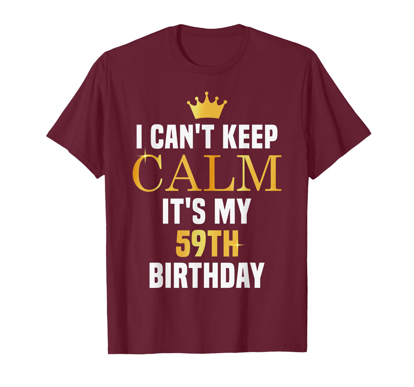 I Can't Keep Calm Its My 59th Birthday 59 Yrs Old Bday Party T-Shirt