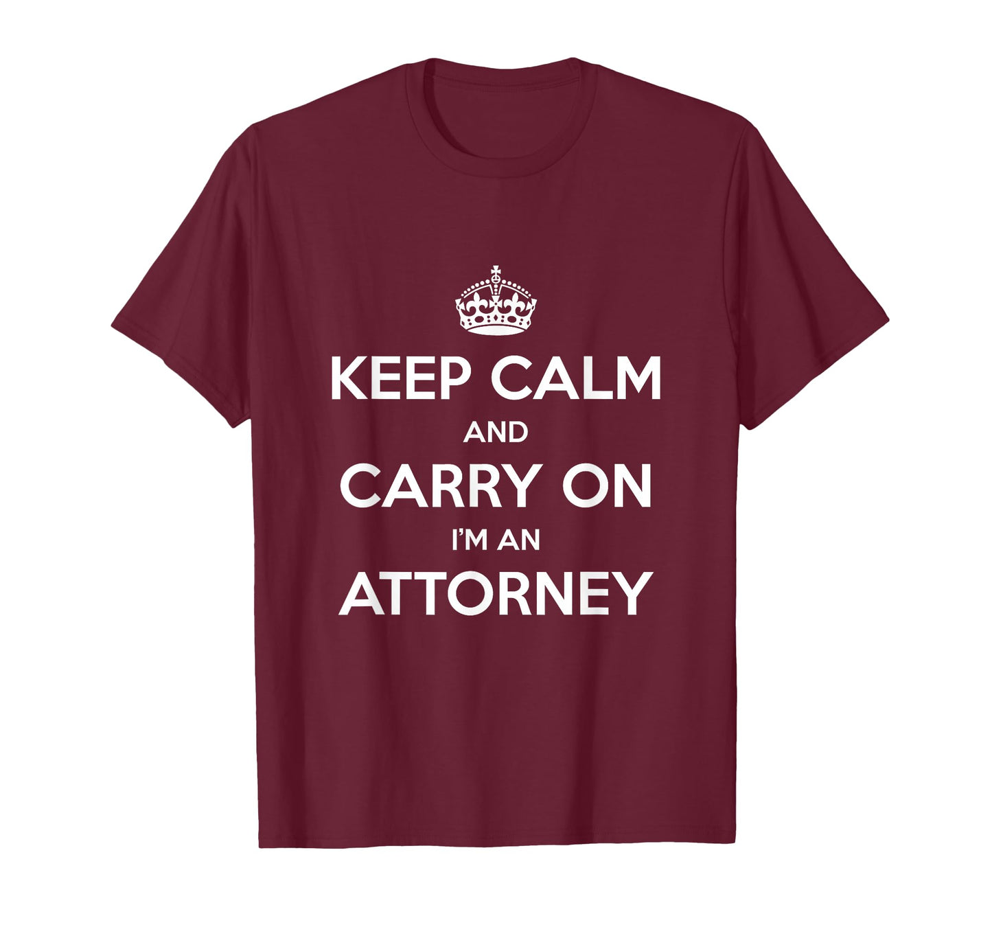 Keep Calm and Carry On I’m an Attorney - Funny T-Shirt