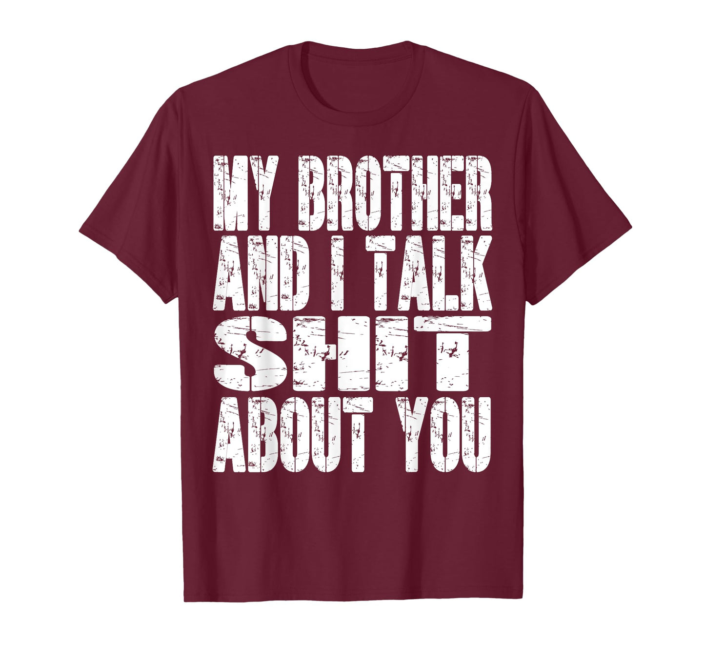 My Brother And I Talk Sh t About You Dad Mom Father Mother T-Shirt