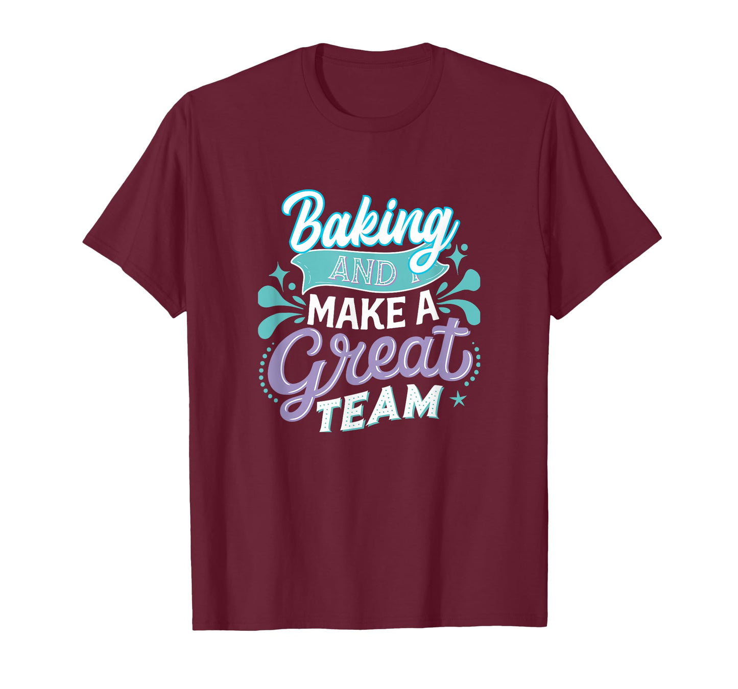 Baking and I Make a Great Team for Home Kitchen Fans T-Shirt