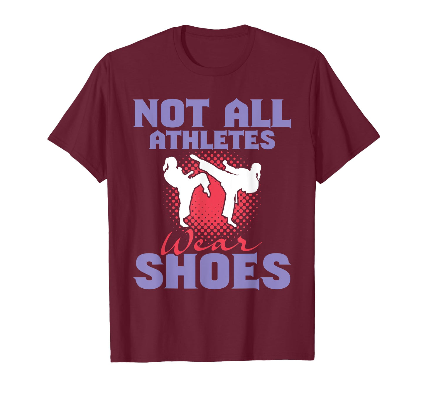 Not All Athletes Wear Shoes - Karate Karateka Martial Arts T-Shirt