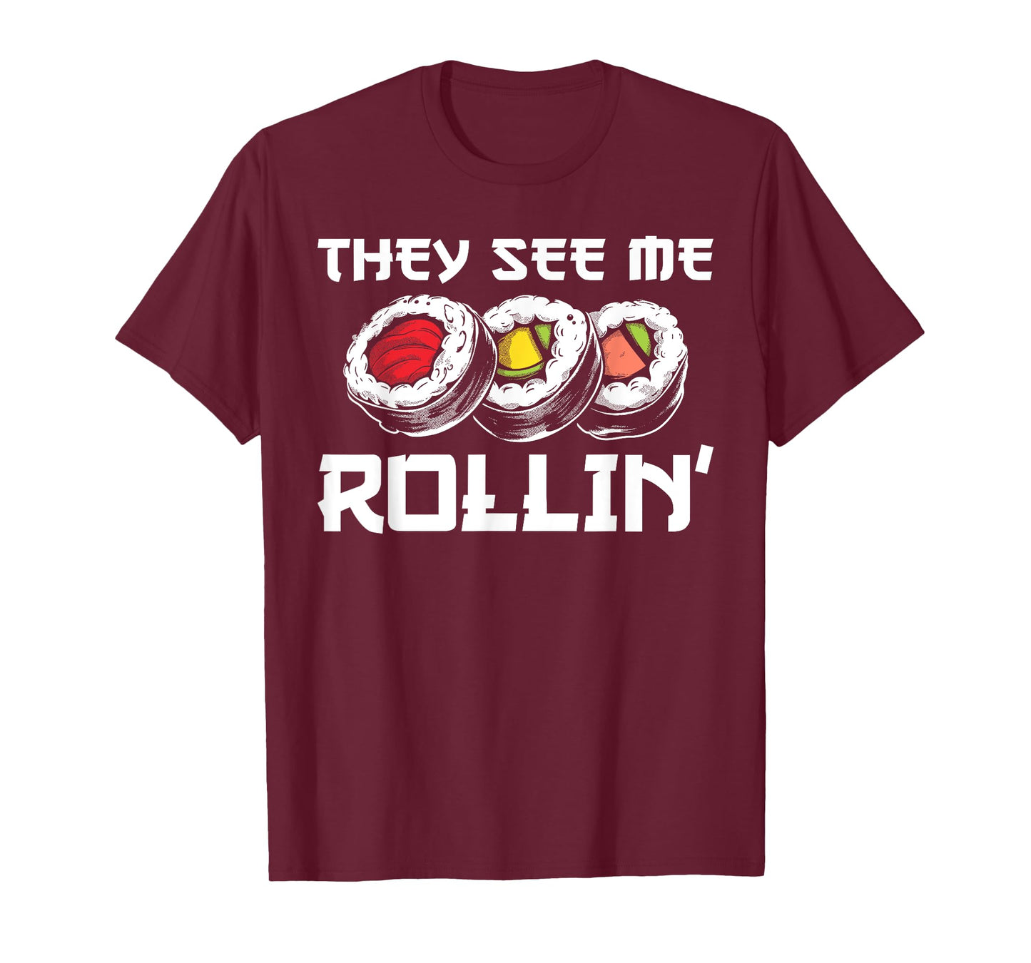 Funny They See Me Rollin Japanese Cuisine Sushi Lovers T-Shirt